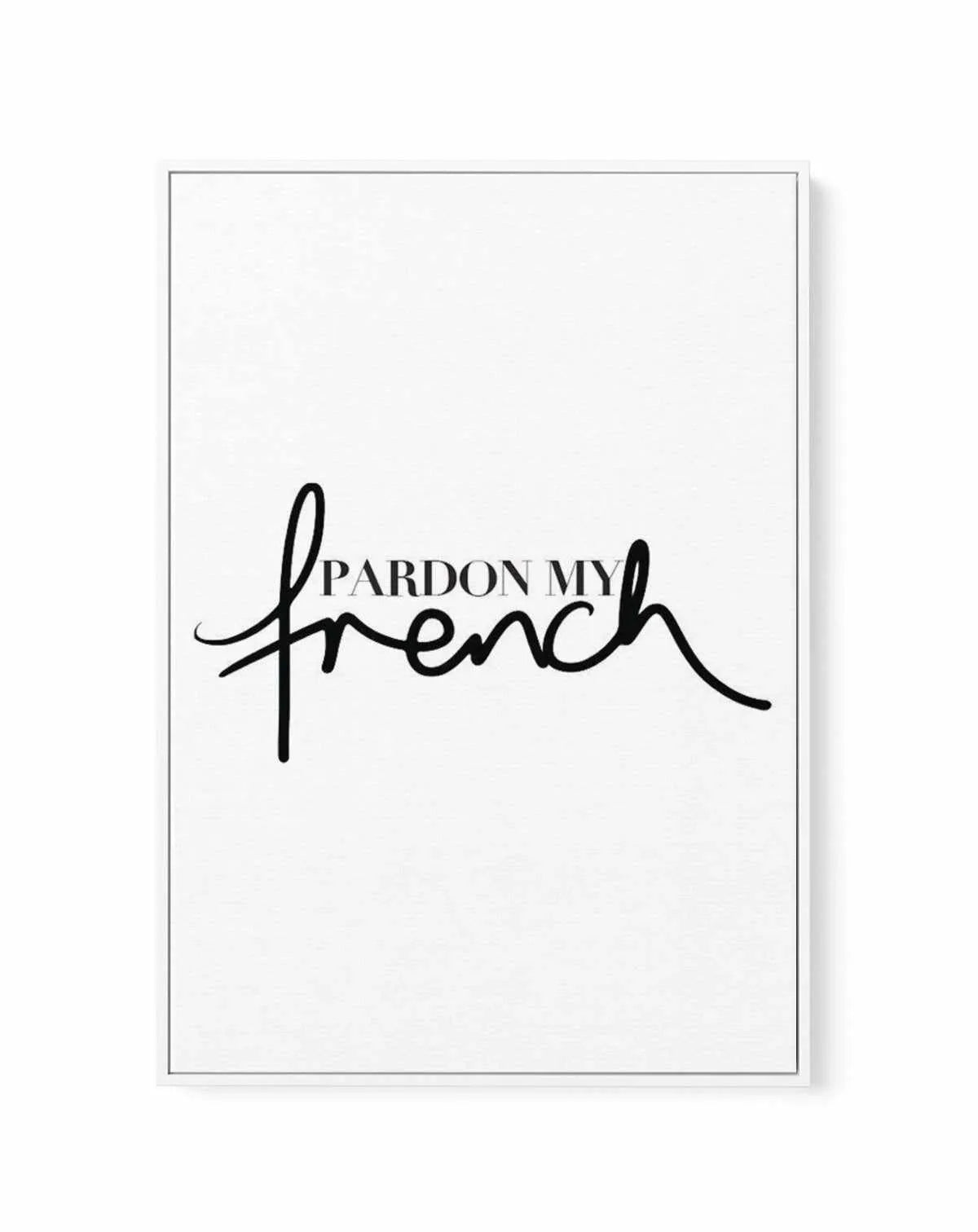 Pardon My French | Framed Canvas-CANVAS-You can shop wall art online with Olive et Oriel for everything from abstract art to fun kids wall art. Our beautiful modern art prints and canvas art are available from large canvas prints to wall art paintings and our proudly Australian artwork collection offers only the highest quality framed large wall art and canvas art Australia - You can buy fashion photography prints or Hampton print posters and paintings on canvas from Olive et Oriel and have them