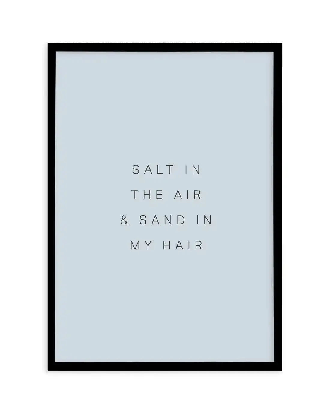 Salt in the Air Art Print-PRINT-Olive et Oriel-Olive et Oriel-A5 | 5.8" x 8.3" | 14.8 x 21cm-Black-With White Border-Buy-Australian-Art-Prints-Online-with-Olive-et-Oriel-Your-Artwork-Specialists-Austrailia-Decorate-With-Coastal-Photo-Wall-Art-Prints-From-Our-Beach-House-Artwork-Collection-Fine-Poster-and-Framed-Artwork