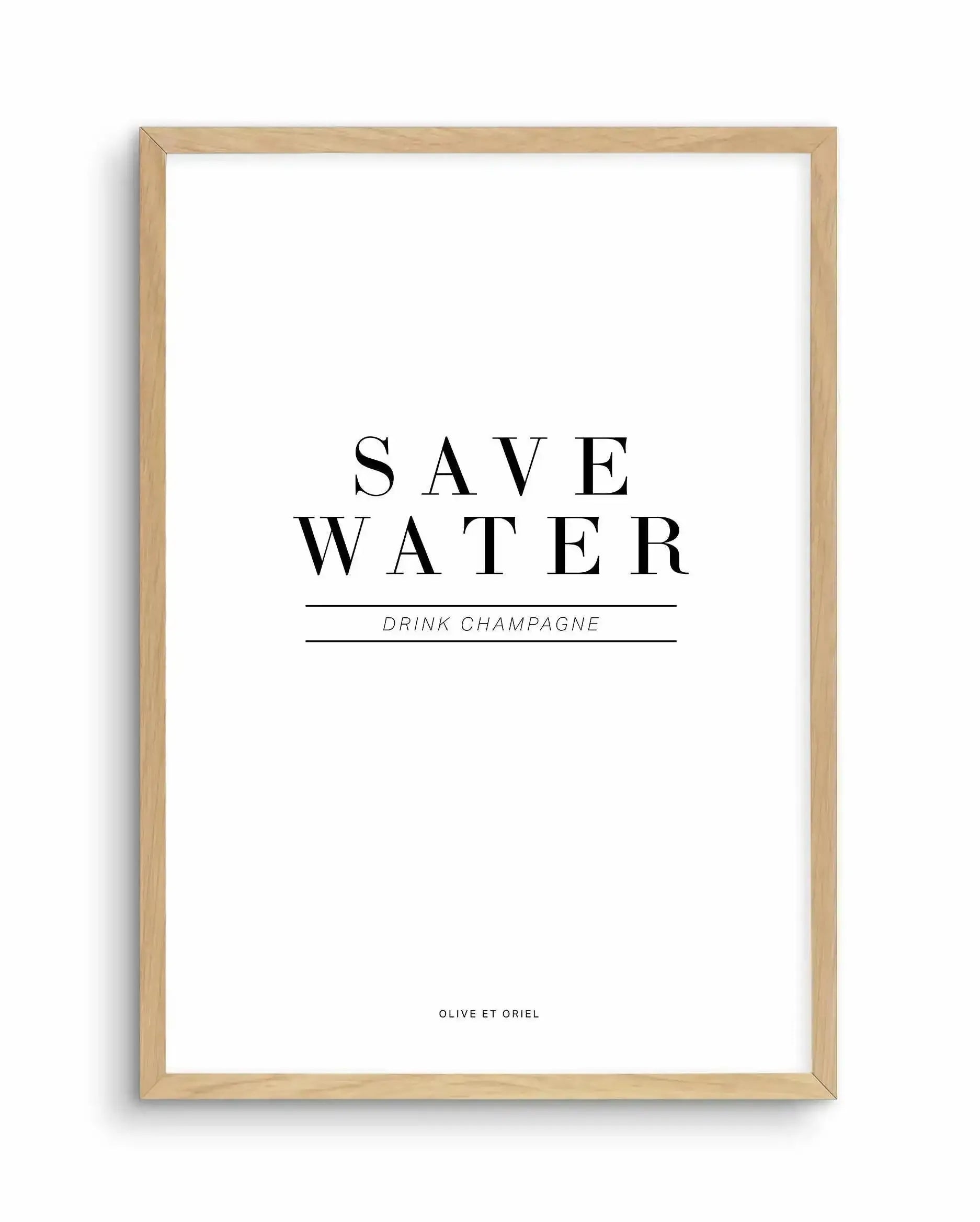 Save Water, Drink Champagne Art Print-PRINT-Olive et Oriel-Olive et Oriel-A4 | 8.3" x 11.7" | 21 x 29.7cm-Oak-With White Border-Buy-Australian-Art-Prints-Online-with-Olive-et-Oriel-Your-Artwork-Specialists-Austrailia-Decorate-With-Coastal-Photo-Wall-Art-Prints-From-Our-Beach-House-Artwork-Collection-Fine-Poster-and-Framed-Artwork