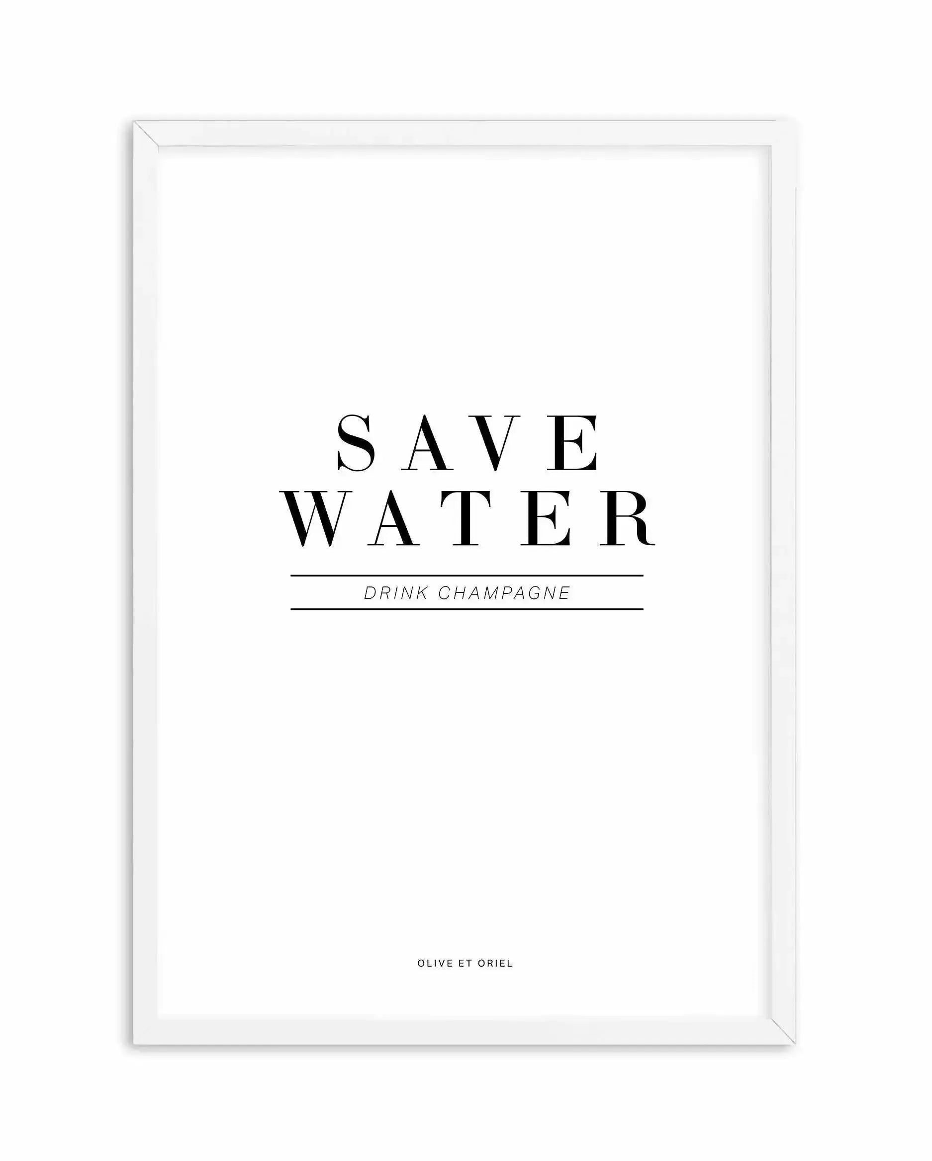 Save Water, Drink Champagne Art Print-PRINT-Olive et Oriel-Olive et Oriel-A4 | 8.3" x 11.7" | 21 x 29.7cm-White-With White Border-Buy-Australian-Art-Prints-Online-with-Olive-et-Oriel-Your-Artwork-Specialists-Austrailia-Decorate-With-Coastal-Photo-Wall-Art-Prints-From-Our-Beach-House-Artwork-Collection-Fine-Poster-and-Framed-Artwork