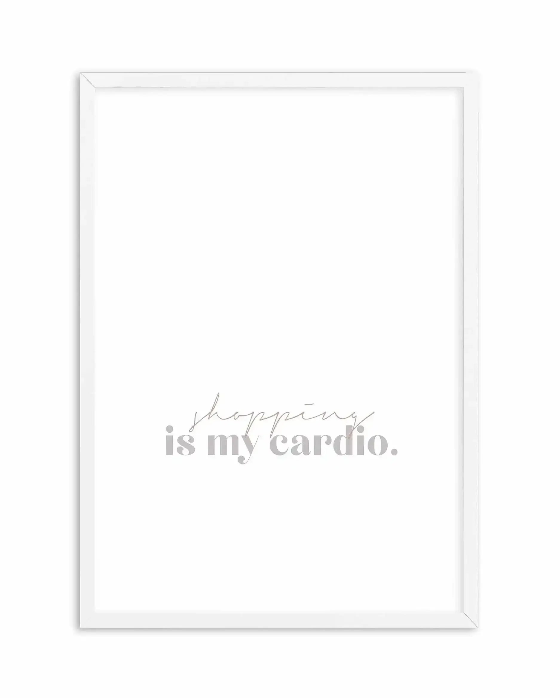 Shopping Is My Cardio Art Print-PRINT-Olive et Oriel-Olive et Oriel-A5 | 5.8" x 8.3" | 14.8 x 21cm-White-With White Border-Buy-Australian-Art-Prints-Online-with-Olive-et-Oriel-Your-Artwork-Specialists-Austrailia-Decorate-With-Coastal-Photo-Wall-Art-Prints-From-Our-Beach-House-Artwork-Collection-Fine-Poster-and-Framed-Artwork