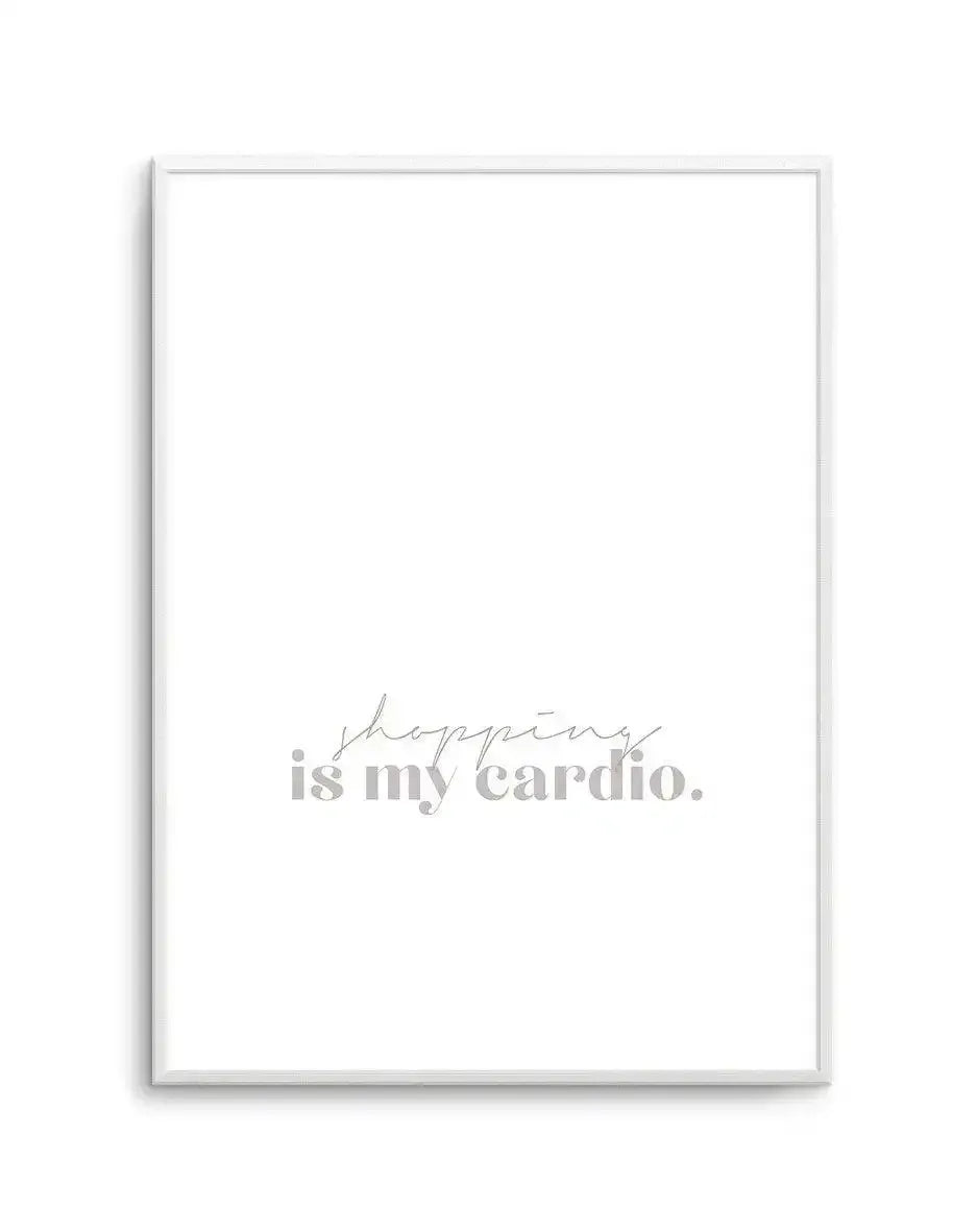 Shopping Is My Cardio Art Print-PRINT-Olive et Oriel-Olive et Oriel-A5 | 5.8" x 8.3" | 14.8 x 21cm-Unframed Art Print-With White Border-Buy-Australian-Art-Prints-Online-with-Olive-et-Oriel-Your-Artwork-Specialists-Austrailia-Decorate-With-Coastal-Photo-Wall-Art-Prints-From-Our-Beach-House-Artwork-Collection-Fine-Poster-and-Framed-Artwork