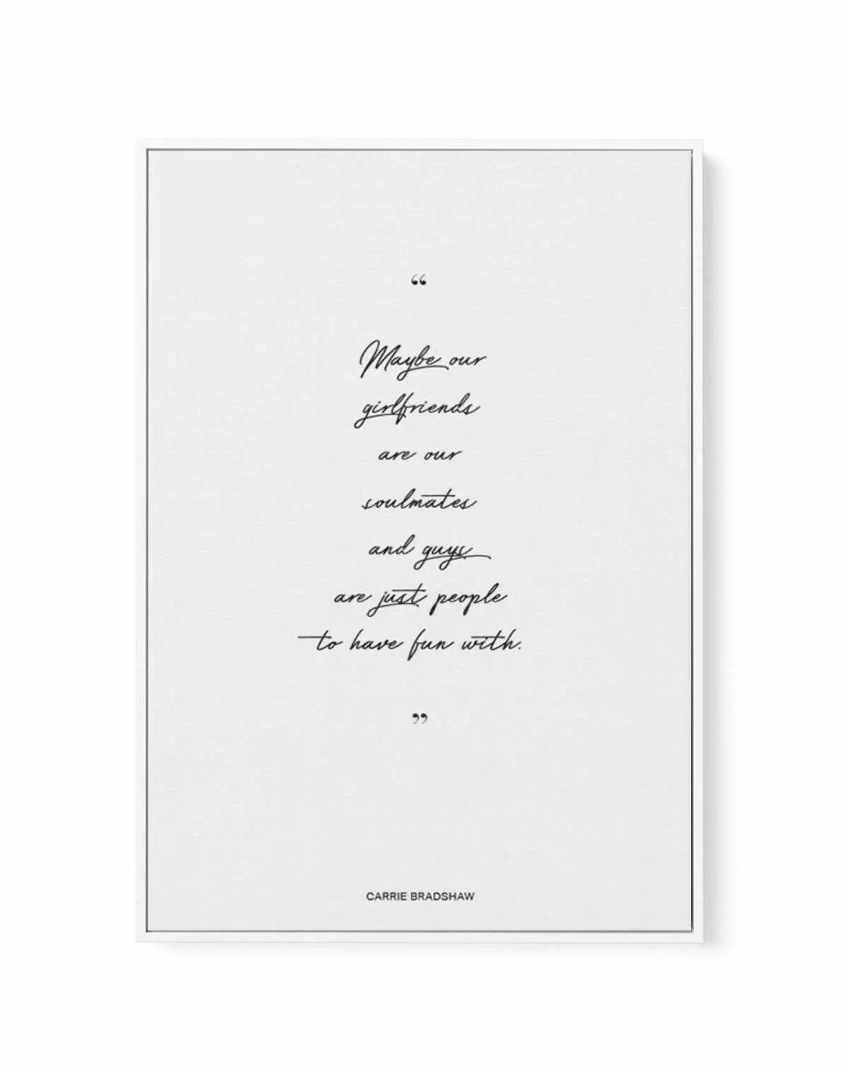 Soulmates - Carrie Bradshaw Quote | Framed Canvas-CANVAS-You can shop wall art online with Olive et Oriel for everything from abstract art to fun kids wall art. Our beautiful modern art prints and canvas art are available from large canvas prints to wall art paintings and our proudly Australian artwork collection offers only the highest quality framed large wall art and canvas art Australia - You can buy fashion photography prints or Hampton print posters and paintings on canvas from Olive et Or