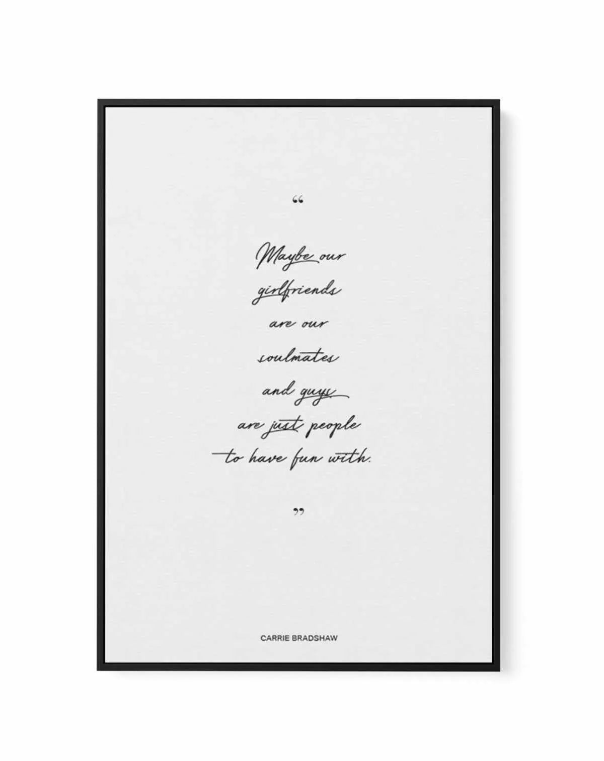Soulmates - Carrie Bradshaw Quote | Framed Canvas-CANVAS-You can shop wall art online with Olive et Oriel for everything from abstract art to fun kids wall art. Our beautiful modern art prints and canvas art are available from large canvas prints to wall art paintings and our proudly Australian artwork collection offers only the highest quality framed large wall art and canvas art Australia - You can buy fashion photography prints or Hampton print posters and paintings on canvas from Olive et Or