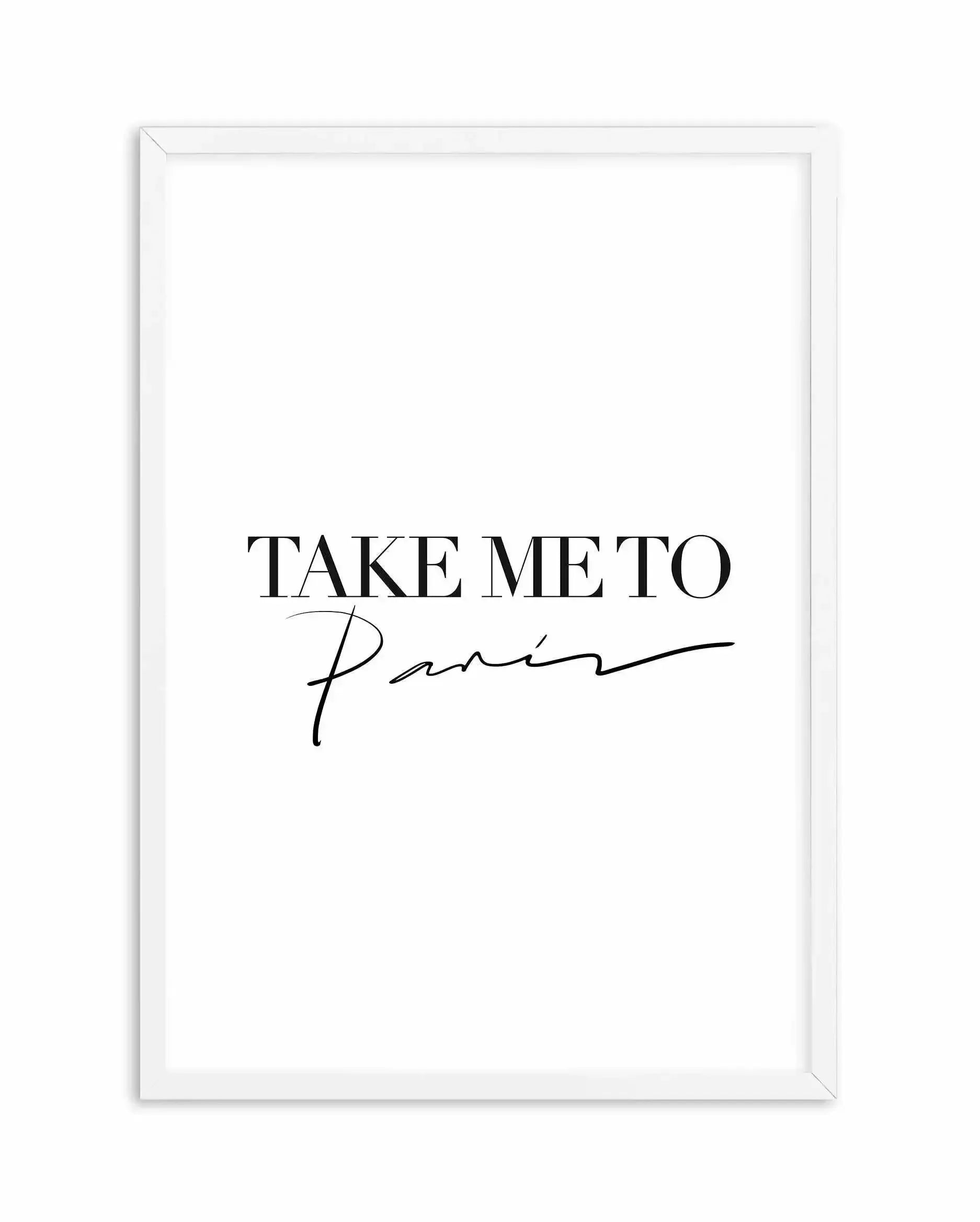 Take Me To Paris Art Print-PRINT-Olive et Oriel-Olive et Oriel-A5 | 5.8" x 8.3" | 14.8 x 21cm-White-With White Border-Buy-Australian-Art-Prints-Online-with-Olive-et-Oriel-Your-Artwork-Specialists-Austrailia-Decorate-With-Coastal-Photo-Wall-Art-Prints-From-Our-Beach-House-Artwork-Collection-Fine-Poster-and-Framed-Artwork