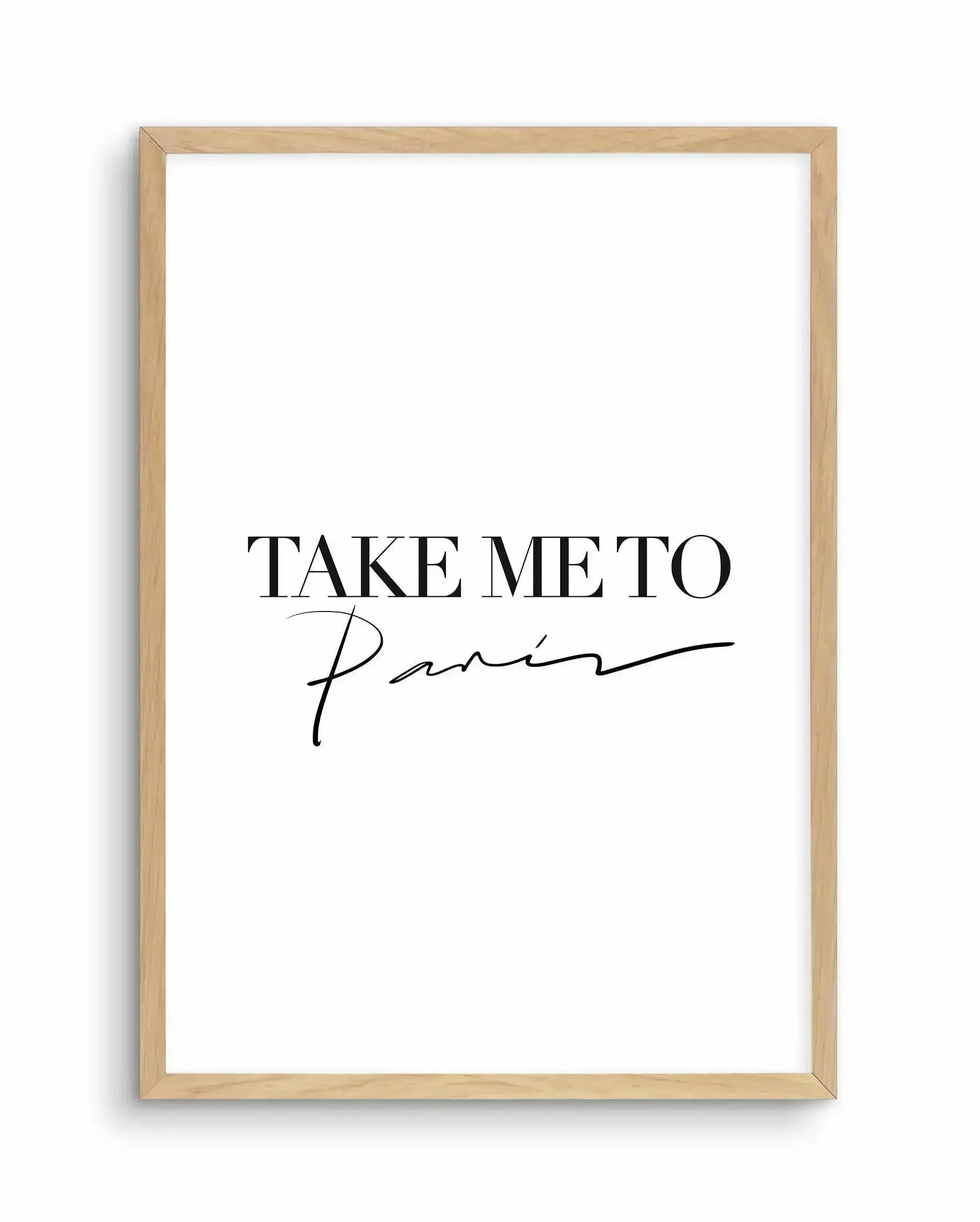 Take Me To Paris Art Print-PRINT-Olive et Oriel-Olive et Oriel-A5 | 5.8" x 8.3" | 14.8 x 21cm-Oak-With White Border-Buy-Australian-Art-Prints-Online-with-Olive-et-Oriel-Your-Artwork-Specialists-Austrailia-Decorate-With-Coastal-Photo-Wall-Art-Prints-From-Our-Beach-House-Artwork-Collection-Fine-Poster-and-Framed-Artwork