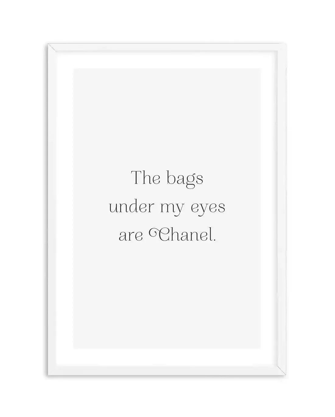 The Bags Under My Eyes Are Chanel II Art Print-PRINT-Olive et Oriel-Olive et Oriel-A5 | 5.8" x 8.3" | 14.8 x 21cm-White-With White Border-Buy-Australian-Art-Prints-Online-with-Olive-et-Oriel-Your-Artwork-Specialists-Austrailia-Decorate-With-Coastal-Photo-Wall-Art-Prints-From-Our-Beach-House-Artwork-Collection-Fine-Poster-and-Framed-Artwork