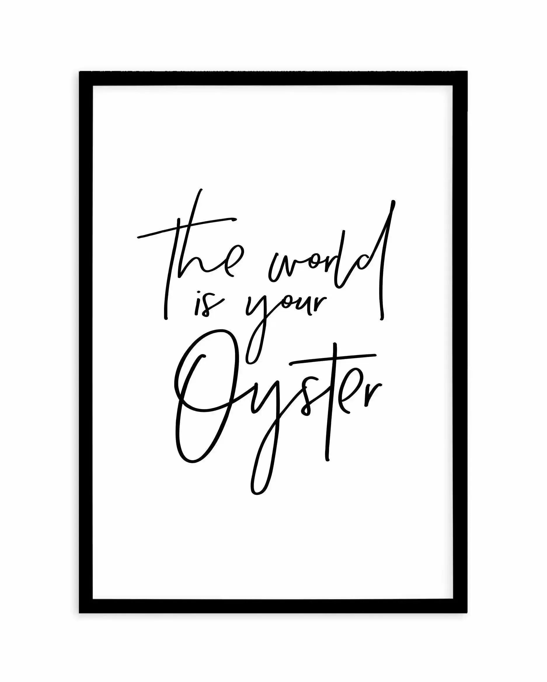 The World Is Your Oyster Art Print-PRINT-Olive et Oriel-Olive et Oriel-A5 | 5.8" x 8.3" | 14.8 x 21cm-Black-With White Border-Buy-Australian-Art-Prints-Online-with-Olive-et-Oriel-Your-Artwork-Specialists-Austrailia-Decorate-With-Coastal-Photo-Wall-Art-Prints-From-Our-Beach-House-Artwork-Collection-Fine-Poster-and-Framed-Artwork