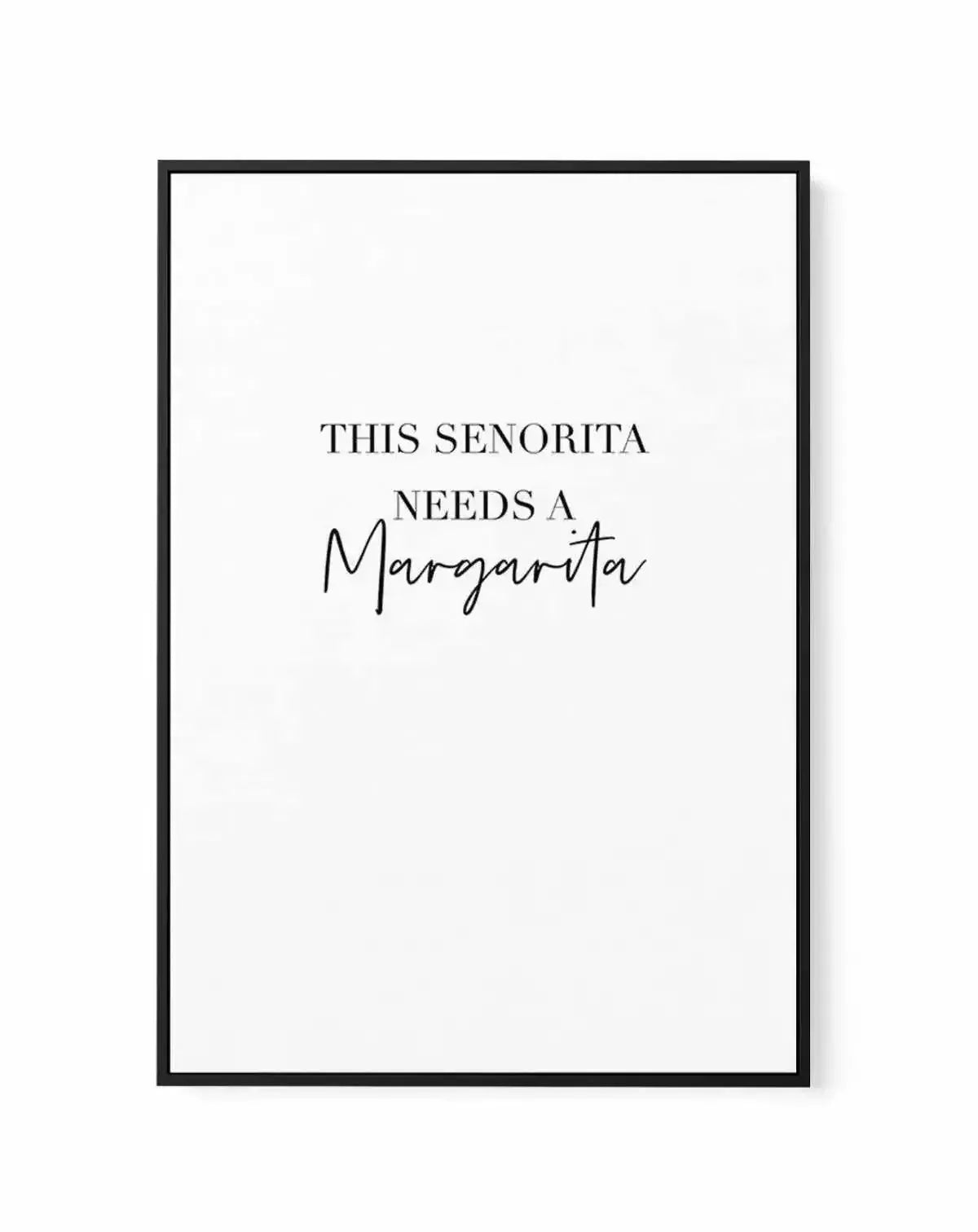 This Senorita Needs A Margarita | Framed Canvas-CANVAS-You can shop wall art online with Olive et Oriel for everything from abstract art to fun kids wall art. Our beautiful modern art prints and canvas art are available from large canvas prints to wall art paintings and our proudly Australian artwork collection offers only the highest quality framed large wall art and canvas art Australia - You can buy fashion photography prints or Hampton print posters and paintings on canvas from Olive et Orie