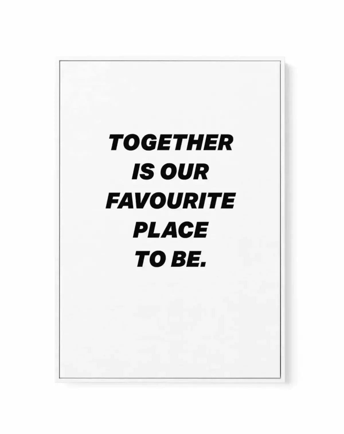 Together Is Our Favourite Place To Be | Framed Canvas-CANVAS-You can shop wall art online with Olive et Oriel for everything from abstract art to fun kids wall art. Our beautiful modern art prints and canvas art are available from large canvas prints to wall art paintings and our proudly Australian artwork collection offers only the highest quality framed large wall art and canvas art Australia - You can buy fashion photography prints or Hampton print posters and paintings on canvas from Olive e