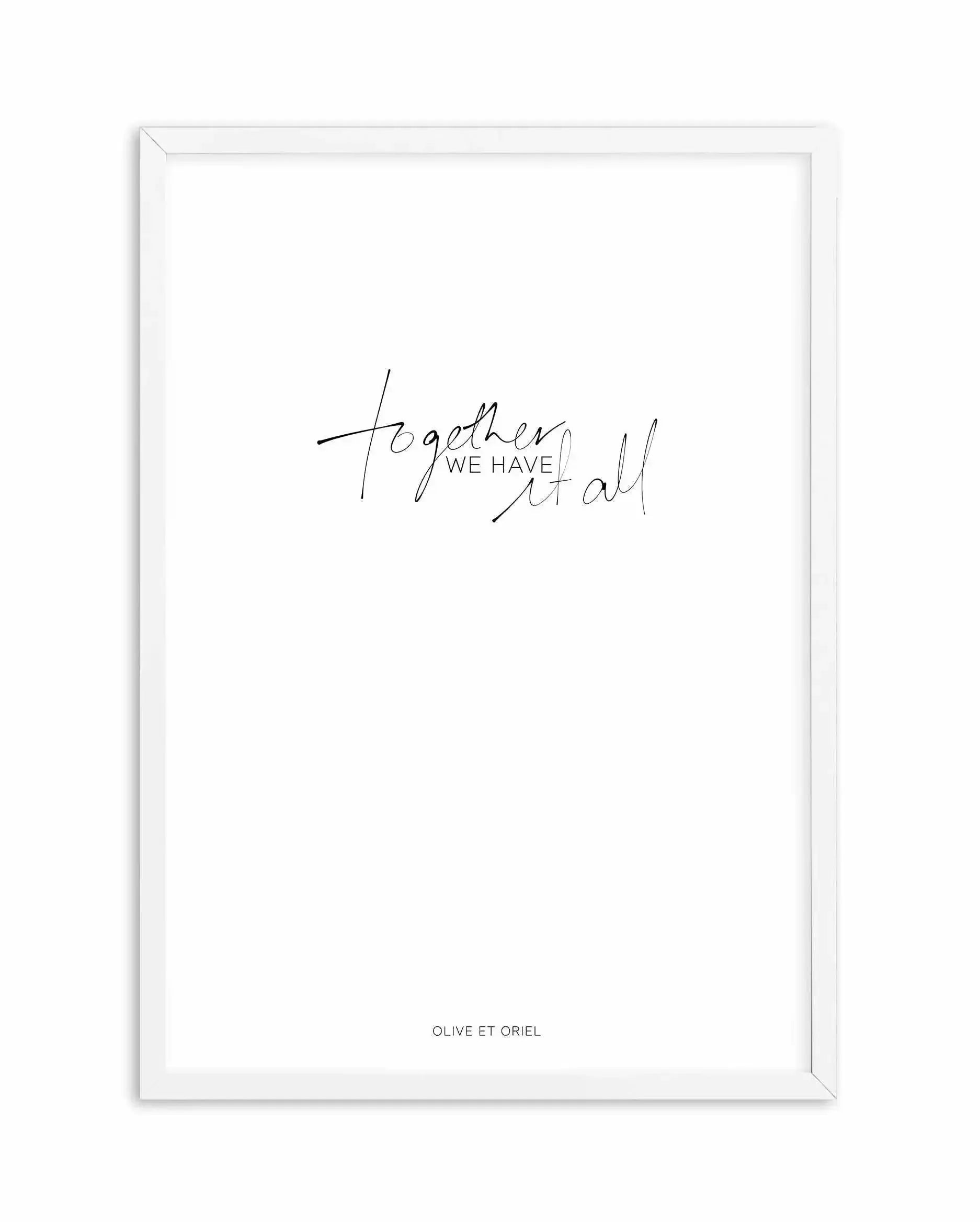 Together, We Have It All | Hand scripted Art Print-PRINT-Olive et Oriel-Olive et Oriel-A5 | 5.8" x 8.3" | 14.8 x 21cm-White-With White Border-Buy-Australian-Art-Prints-Online-with-Olive-et-Oriel-Your-Artwork-Specialists-Austrailia-Decorate-With-Coastal-Photo-Wall-Art-Prints-From-Our-Beach-House-Artwork-Collection-Fine-Poster-and-Framed-Artwork