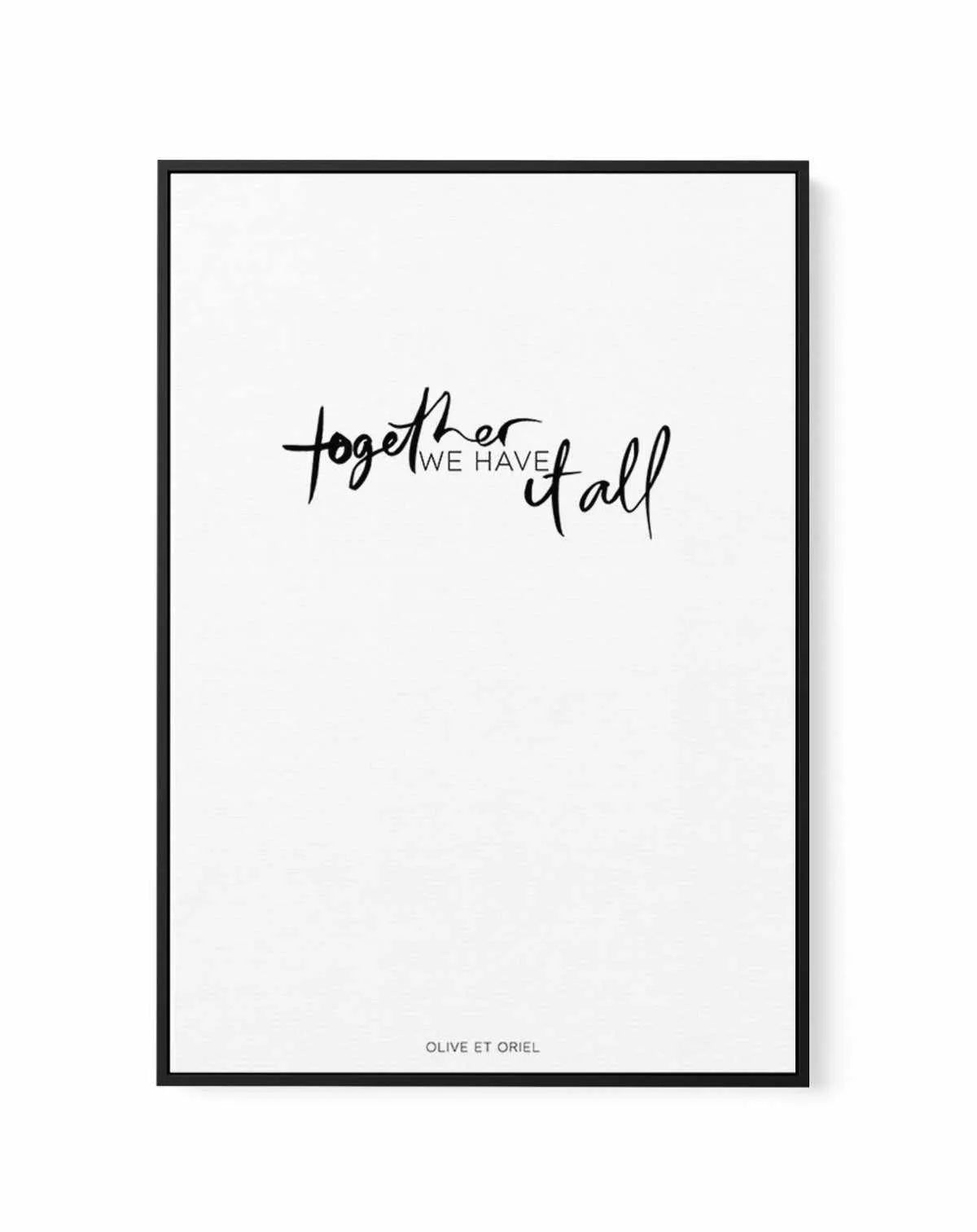 Together, We Have It All | Hand scripted | Framed Canvas-CANVAS-You can shop wall art online with Olive et Oriel for everything from abstract art to fun kids wall art. Our beautiful modern art prints and canvas art are available from large canvas prints to wall art paintings and our proudly Australian artwork collection offers only the highest quality framed large wall art and canvas art Australia - You can buy fashion photography prints or Hampton print posters and paintings on canvas from Oliv