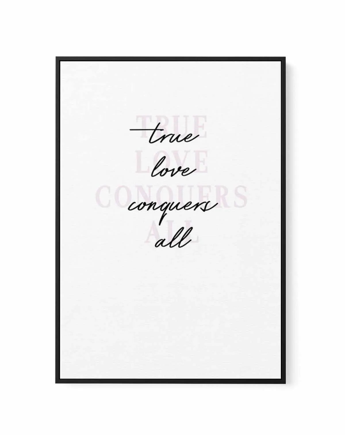 True Love Conquers All | Framed Canvas-CANVAS-You can shop wall art online with Olive et Oriel for everything from abstract art to fun kids wall art. Our beautiful modern art prints and canvas art are available from large canvas prints to wall art paintings and our proudly Australian artwork collection offers only the highest quality framed large wall art and canvas art Australia - You can buy fashion photography prints or Hampton print posters and paintings on canvas from Olive et Oriel and hav