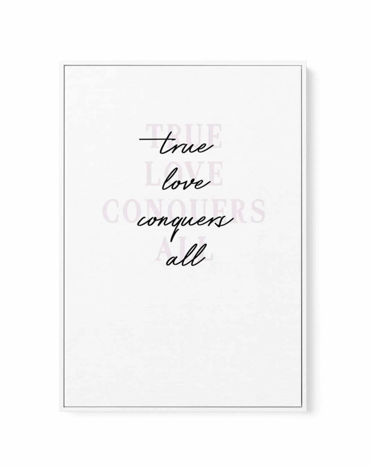 True Love Conquers All | Framed Canvas-CANVAS-You can shop wall art online with Olive et Oriel for everything from abstract art to fun kids wall art. Our beautiful modern art prints and canvas art are available from large canvas prints to wall art paintings and our proudly Australian artwork collection offers only the highest quality framed large wall art and canvas art Australia - You can buy fashion photography prints or Hampton print posters and paintings on canvas from Olive et Oriel and hav