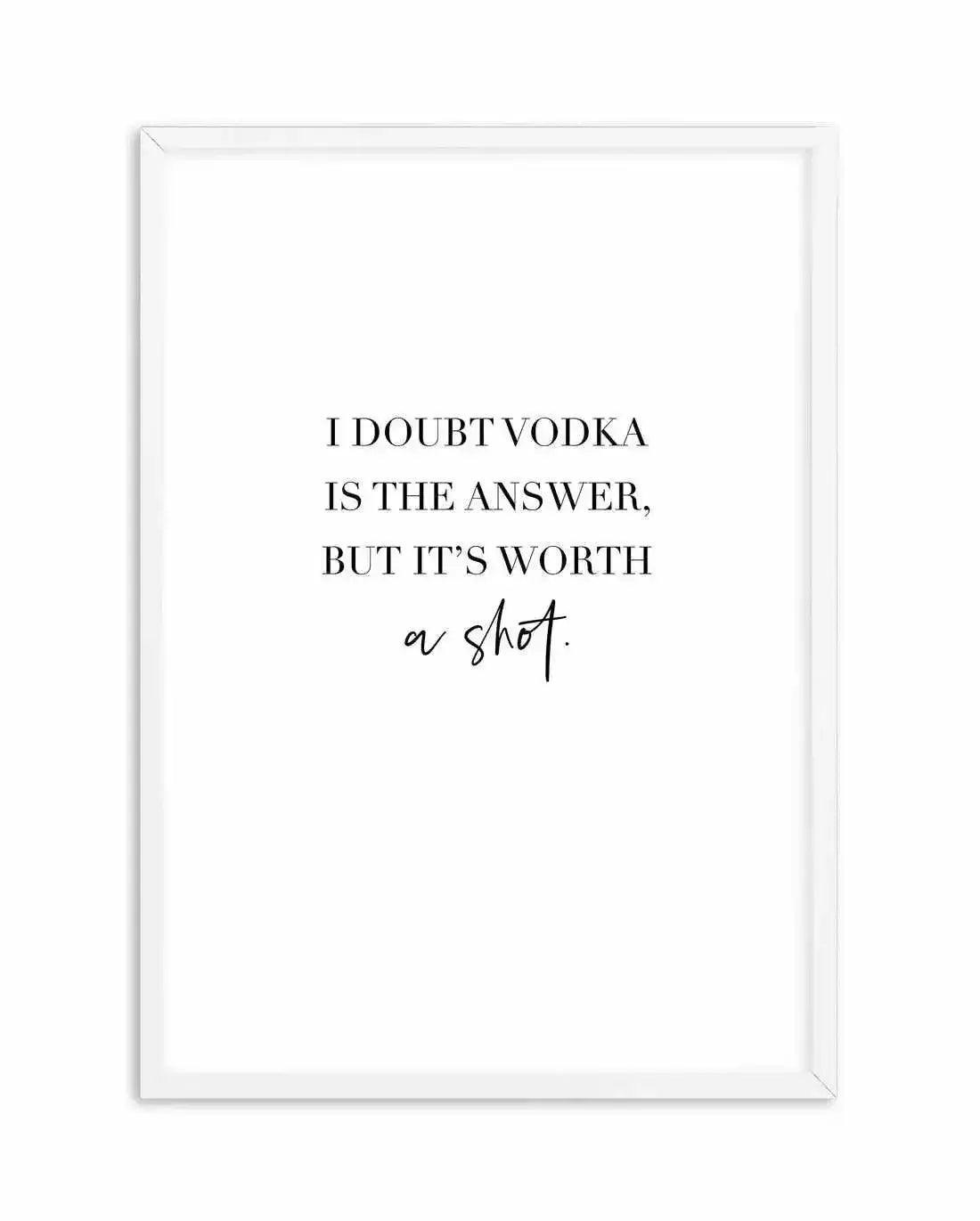 Vodka Is The Answer | Customise Me! Art Print-PRINT-Olive et Oriel-Olive et Oriel-A4 | 8.3" x 11.7" | 21 x 29.7cm-White-With White Border-Buy-Australian-Art-Prints-Online-with-Olive-et-Oriel-Your-Artwork-Specialists-Austrailia-Decorate-With-Coastal-Photo-Wall-Art-Prints-From-Our-Beach-House-Artwork-Collection-Fine-Poster-and-Framed-Artwork
