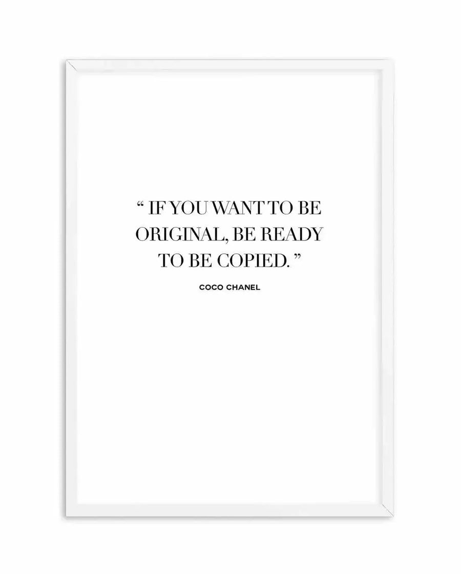 Art print featuring a quote by Coco Chanel in black serif font on a white background, displayed in a white frame with a white border. The quote reads: "IF YOU WANT TO BE ORIGINAL, BE READY TO BE COPIED."