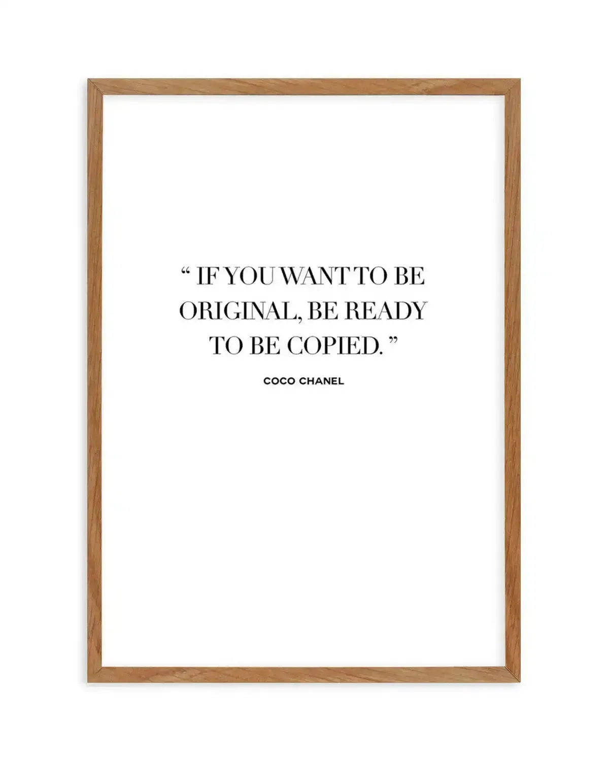 Want To Be Original | Coco Chanel Art Print-PRINT-Olive et Oriel-Olive et Oriel-50x70 cm | 19.6" x 27.5"-Walnut-With White Border-Buy-Australian-Art-Prints-Online-with-Olive-et-Oriel-Your-Artwork-Specialists-Austrailia-Decorate-With-Coastal-Photo-Wall-Art-Prints-From-Our-Beach-House-Artwork-Collection-Fine-Poster-and-Framed-Artwork