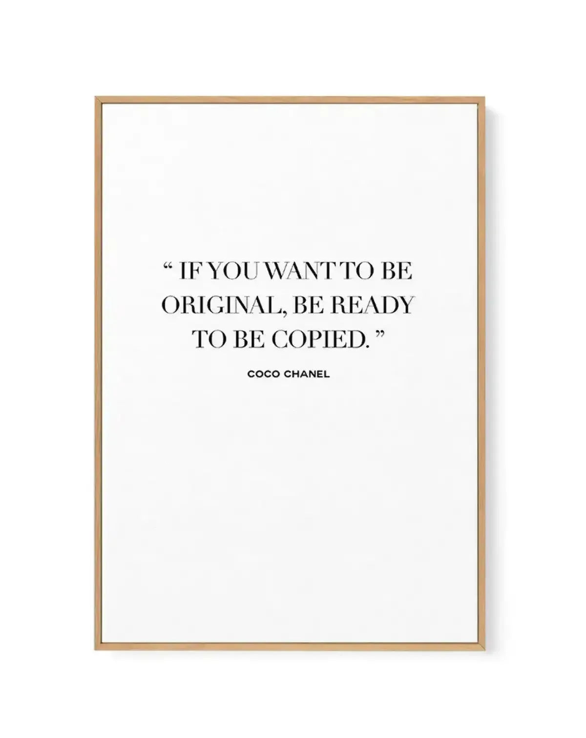 Want To Be Original | Coco Chanel | Framed Canvas-CANVAS-You can shop wall art online with Olive et Oriel for everything from abstract art to fun kids wall art. Our beautiful modern art prints and canvas art are available from large canvas prints to wall art paintings and our proudly Australian artwork collection offers only the highest quality framed large wall art and canvas art Australia - You can buy fashion photography prints or Hampton print posters and paintings on canvas from Olive et Or