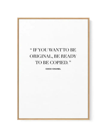 Want To Be Original | Coco Chanel | Framed Canvas-CANVAS-You can shop wall art online with Olive et Oriel for everything from abstract art to fun kids wall art. Our beautiful modern art prints and canvas art are available from large canvas prints to wall art paintings and our proudly Australian artwork collection offers only the highest quality framed large wall art and canvas art Australia - You can buy fashion photography prints or Hampton print posters and paintings on canvas from Olive et Or