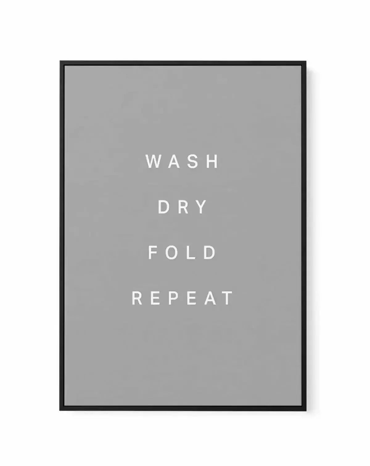 Wash, Dry, Fold, Repeat | Framed Canvas-CANVAS-You can shop wall art online with Olive et Oriel for everything from abstract art to fun kids wall art. Our beautiful modern art prints and canvas art are available from large canvas prints to wall art paintings and our proudly Australian artwork collection offers only the highest quality framed large wall art and canvas art Australia - You can buy fashion photography prints or Hampton print posters and paintings on canvas from Olive et Oriel and ha