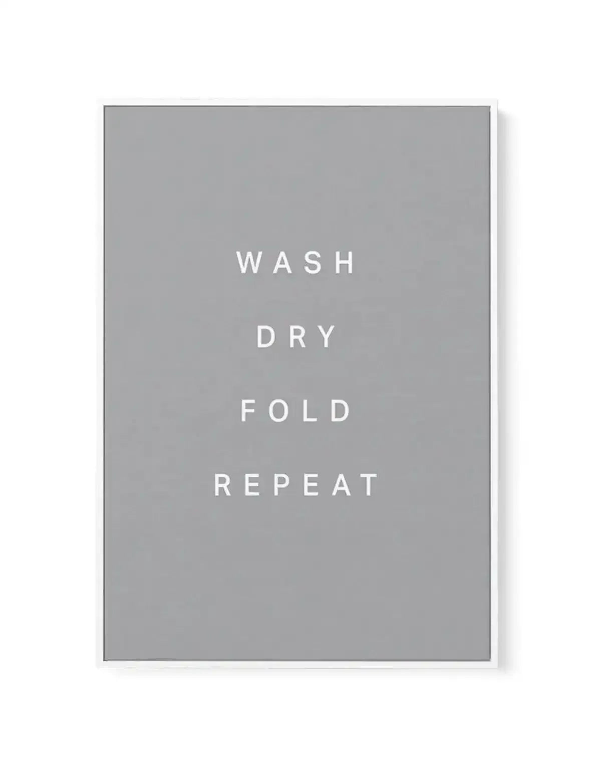 Wash, Dry, Fold, Repeat | Framed Canvas-CANVAS-You can shop wall art online with Olive et Oriel for everything from abstract art to fun kids wall art. Our beautiful modern art prints and canvas art are available from large canvas prints to wall art paintings and our proudly Australian artwork collection offers only the highest quality framed large wall art and canvas art Australia - You can buy fashion photography prints or Hampton print posters and paintings on canvas from Olive et Oriel and ha