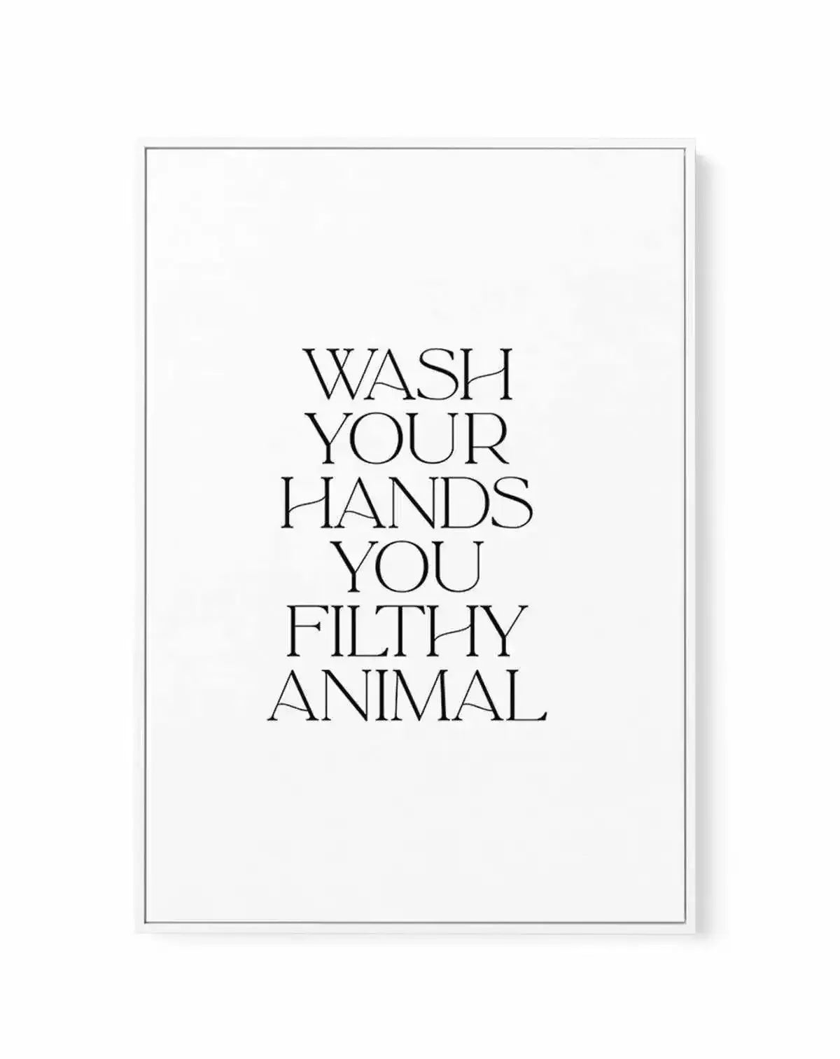 Wash Your Hands, You Filthy Animal | Framed Canvas-CANVAS-You can shop wall art online with Olive et Oriel for everything from abstract art to fun kids wall art. Our beautiful modern art prints and canvas art are available from large canvas prints to wall art paintings and our proudly Australian artwork collection offers only the highest quality framed large wall art and canvas art Australia - You can buy fashion photography prints or Hampton print posters and paintings on canvas from Olive et O