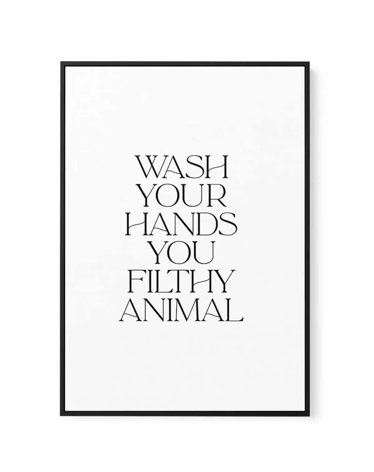 Wash Your Hands, You Filthy Animal | Framed Canvas-CANVAS-You can shop wall art online with Olive et Oriel for everything from abstract art to fun kids wall art. Our beautiful modern art prints and canvas art are available from large canvas prints to wall art paintings and our proudly Australian artwork collection offers only the highest quality framed large wall art and canvas art Australia - You can buy fashion photography prints or Hampton print posters and paintings on canvas from Olive et O