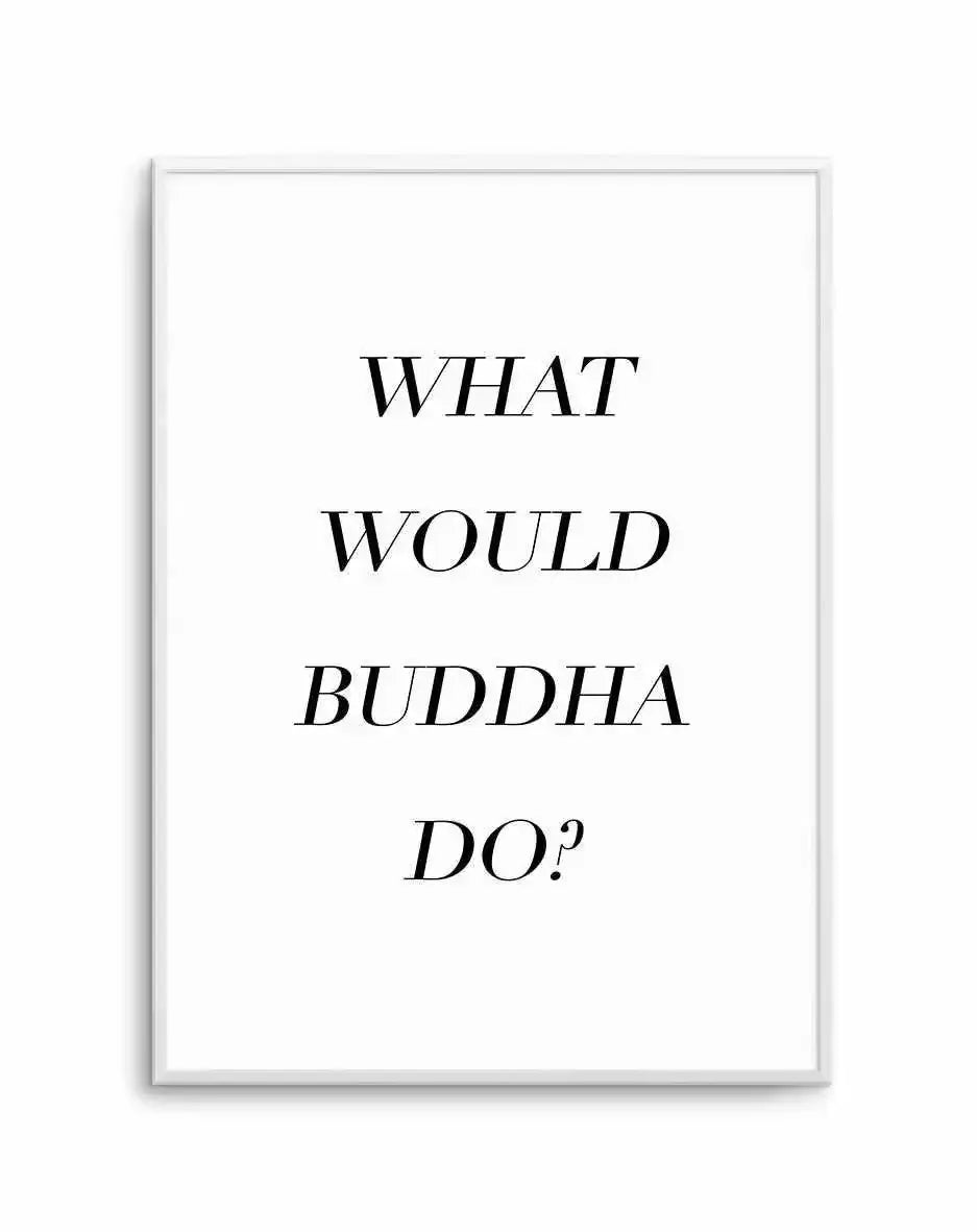What Would Buddha Do Art Print-PRINT-Olive et Oriel-Olive et Oriel-A5 | 5.8" x 8.3" | 14.8 x 21cm-Unframed Art Print-With White Border-Buy-Australian-Art-Prints-Online-with-Olive-et-Oriel-Your-Artwork-Specialists-Austrailia-Decorate-With-Coastal-Photo-Wall-Art-Prints-From-Our-Beach-House-Artwork-Collection-Fine-Poster-and-Framed-Artwork