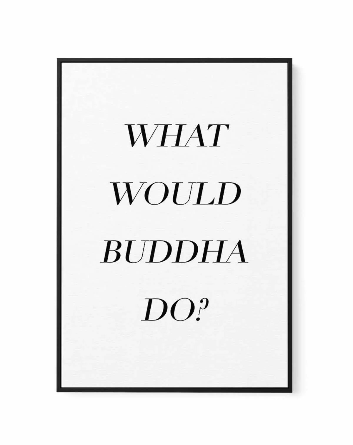 What Would Buddha Do | Framed Canvas-CANVAS-You can shop wall art online with Olive et Oriel for everything from abstract art to fun kids wall art. Our beautiful modern art prints and canvas art are available from large canvas prints to wall art paintings and our proudly Australian artwork collection offers only the highest quality framed large wall art and canvas art Australia - You can buy fashion photography prints or Hampton print posters and paintings on canvas from Olive et Oriel and have 