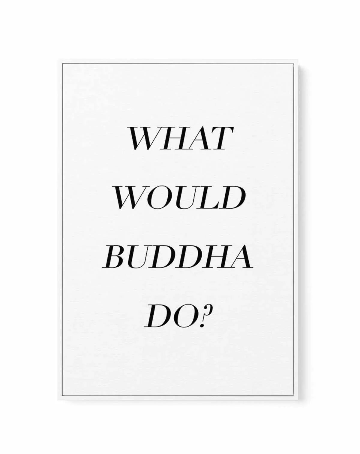 What Would Buddha Do | Framed Canvas-CANVAS-You can shop wall art online with Olive et Oriel for everything from abstract art to fun kids wall art. Our beautiful modern art prints and canvas art are available from large canvas prints to wall art paintings and our proudly Australian artwork collection offers only the highest quality framed large wall art and canvas art Australia - You can buy fashion photography prints or Hampton print posters and paintings on canvas from Olive et Oriel and have 