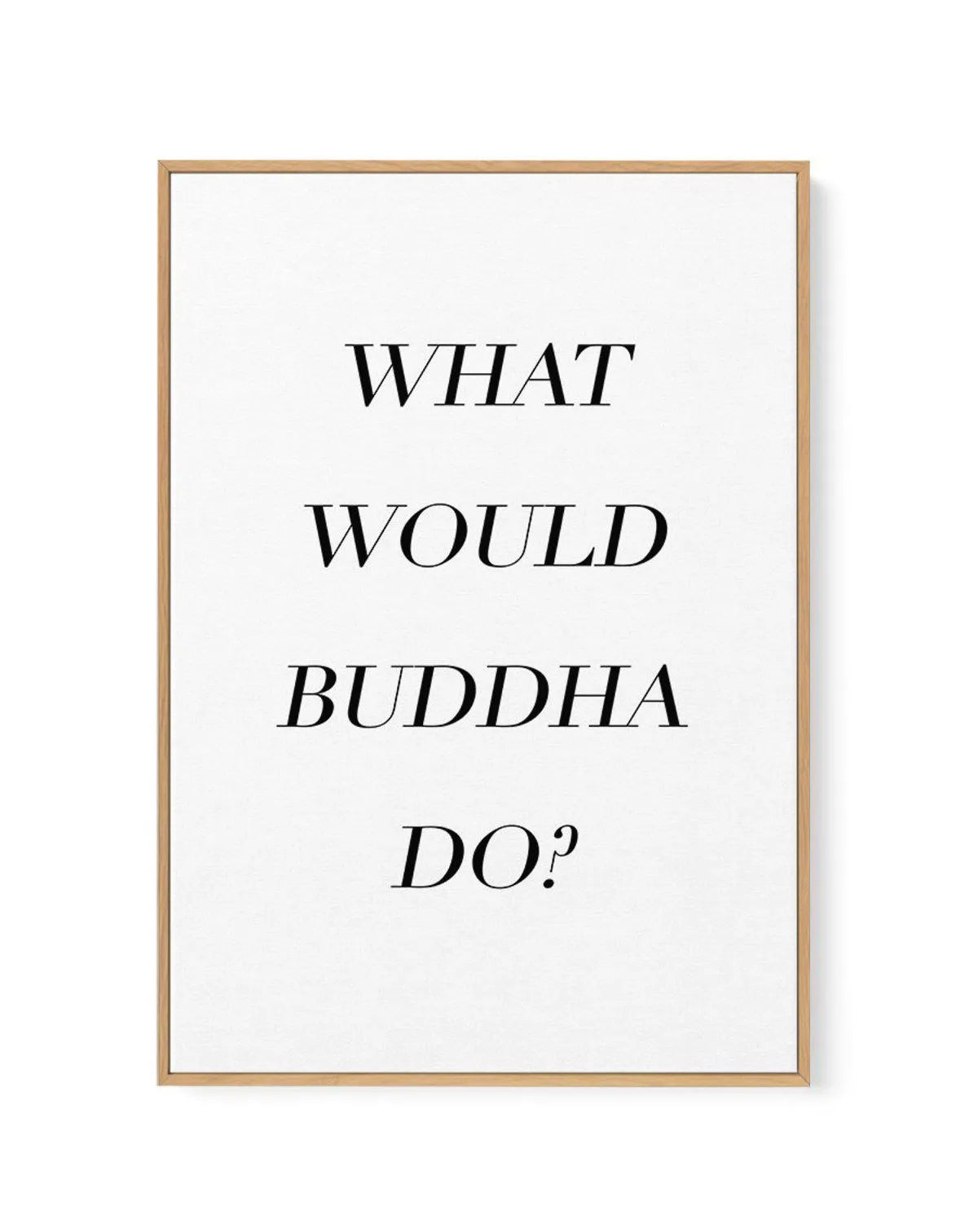 What Would Buddha Do | Framed Canvas-CANVAS-You can shop wall art online with Olive et Oriel for everything from abstract art to fun kids wall art. Our beautiful modern art prints and canvas art are available from large canvas prints to wall art paintings and our proudly Australian artwork collection offers only the highest quality framed large wall art and canvas art Australia - You can buy fashion photography prints or Hampton print posters and paintings on canvas from Olive et Oriel and have 