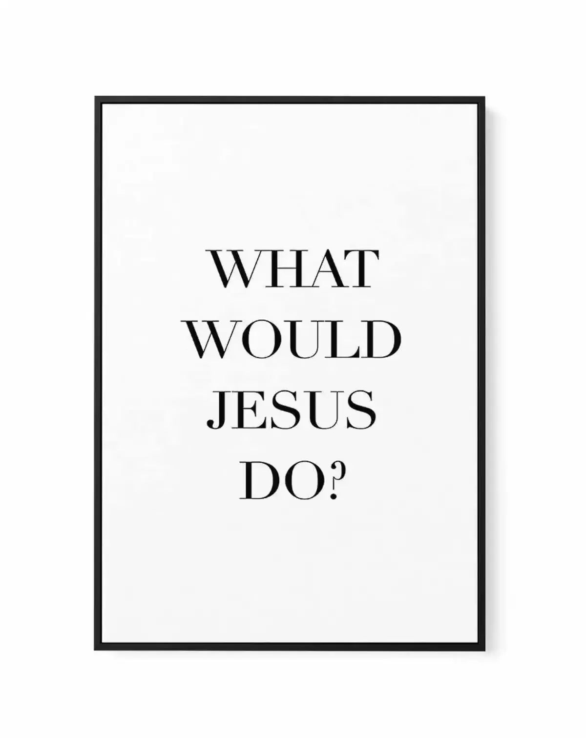 What Would Jesus Do | Framed Canvas-CANVAS-You can shop wall art online with Olive et Oriel for everything from abstract art to fun kids wall art. Our beautiful modern art prints and canvas art are available from large canvas prints to wall art paintings and our proudly Australian artwork collection offers only the highest quality framed large wall art and canvas art Australia - You can buy fashion photography prints or Hampton print posters and paintings on canvas from Olive et Oriel and have t