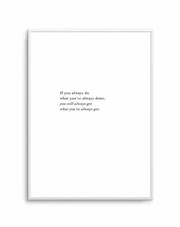Art print in a silver-gray frame featuring a motivational quote in black serif and italic typeface centered on a white background. The text reads "If you always do what you've always done, you will always get what you've always got." The first two lines appear in regular black text, while the final two lines are in italic styling. The frame has a clean, minimalist design with a subtle shadow effect against a white wall.