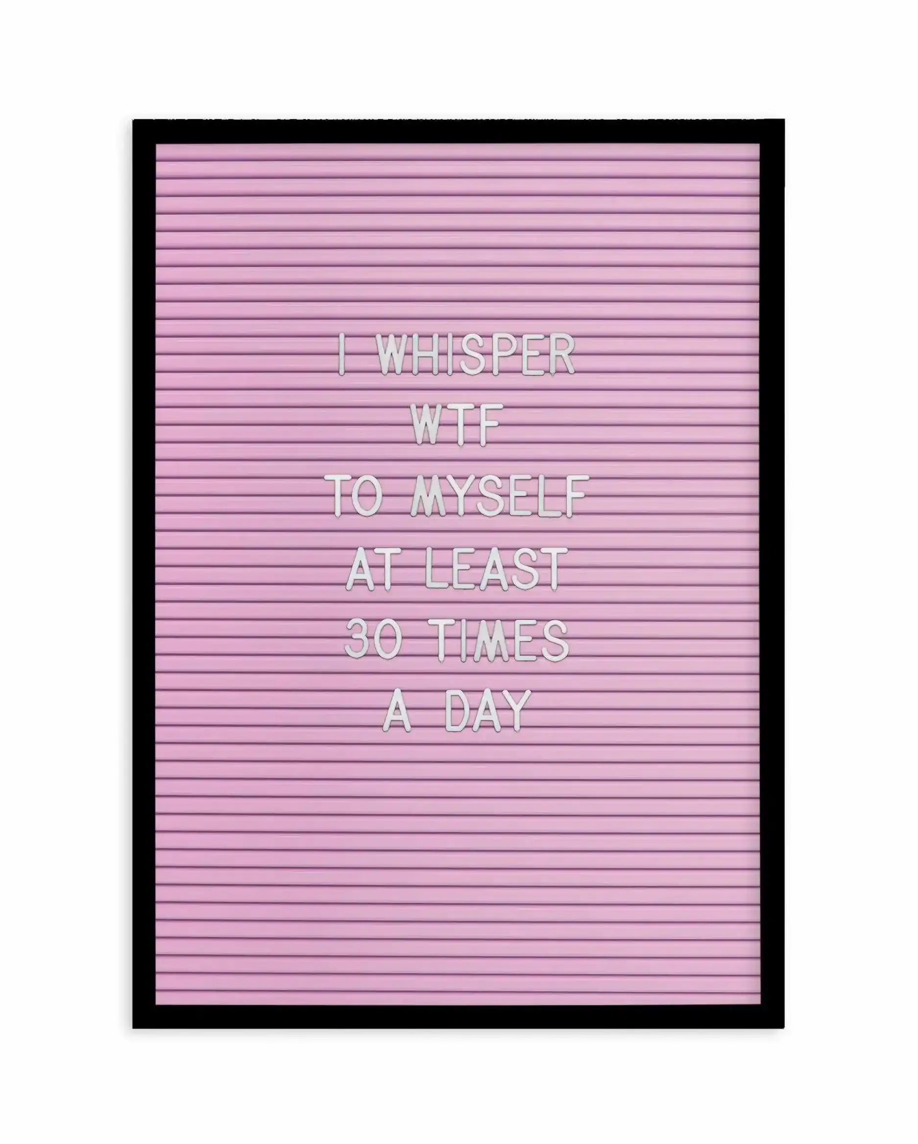 WTF Art Print-PRINT-Olive et Oriel-Olive et Oriel-A4 | 8.3" x 11.7" | 21 x 29.7cm-Black-With White Border-Buy-Australian-Art-Prints-Online-with-Olive-et-Oriel-Your-Artwork-Specialists-Austrailia-Decorate-With-Coastal-Photo-Wall-Art-Prints-From-Our-Beach-House-Artwork-Collection-Fine-Poster-and-Framed-Artwork