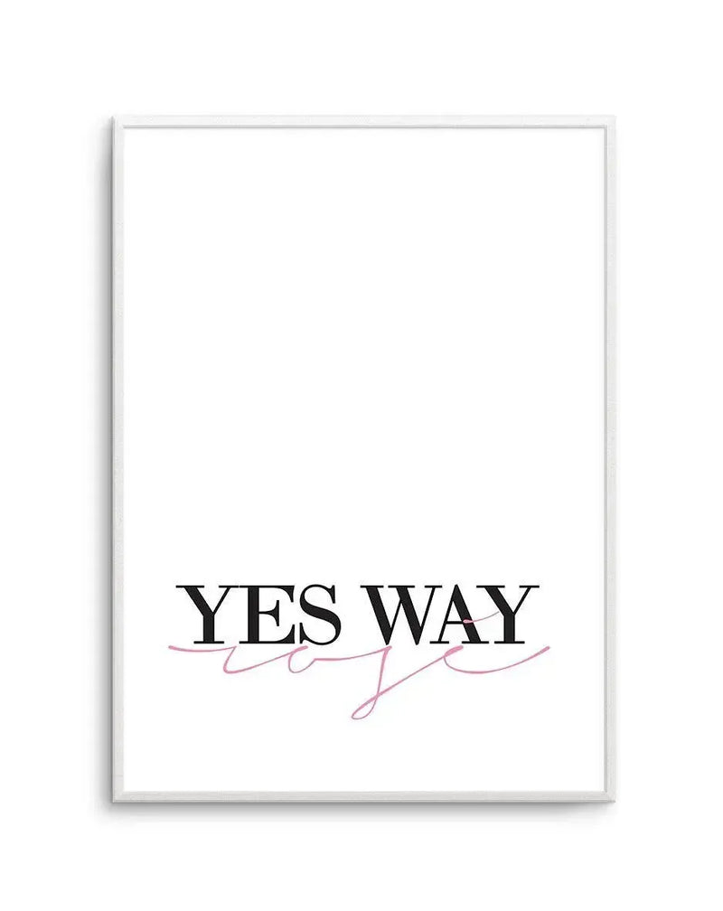 Art print in white frame featuring the text "YES WAY" in bold black serif letters with a pink handwritten script line underneath reading "all day". White background with minimalist design and modern aesthetic.