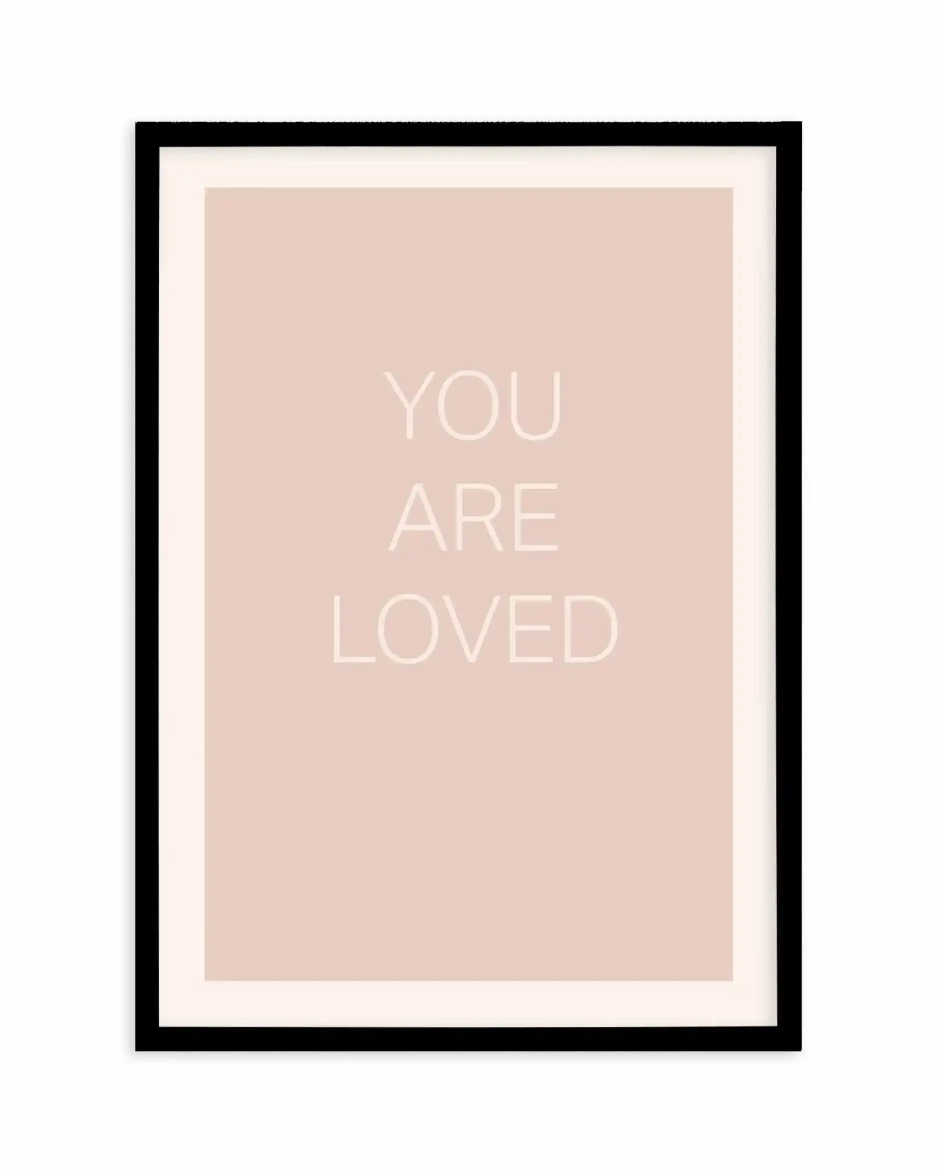 You Are Loved Art Print-PRINT-Olive et Oriel-Olive et Oriel-A4 | 8.3" x 11.7" | 21 x 29.7cm-Black-With White Border-Buy-Australian-Art-Prints-Online-with-Olive-et-Oriel-Your-Artwork-Specialists-Austrailia-Decorate-With-Coastal-Photo-Wall-Art-Prints-From-Our-Beach-House-Artwork-Collection-Fine-Poster-and-Framed-Artwork