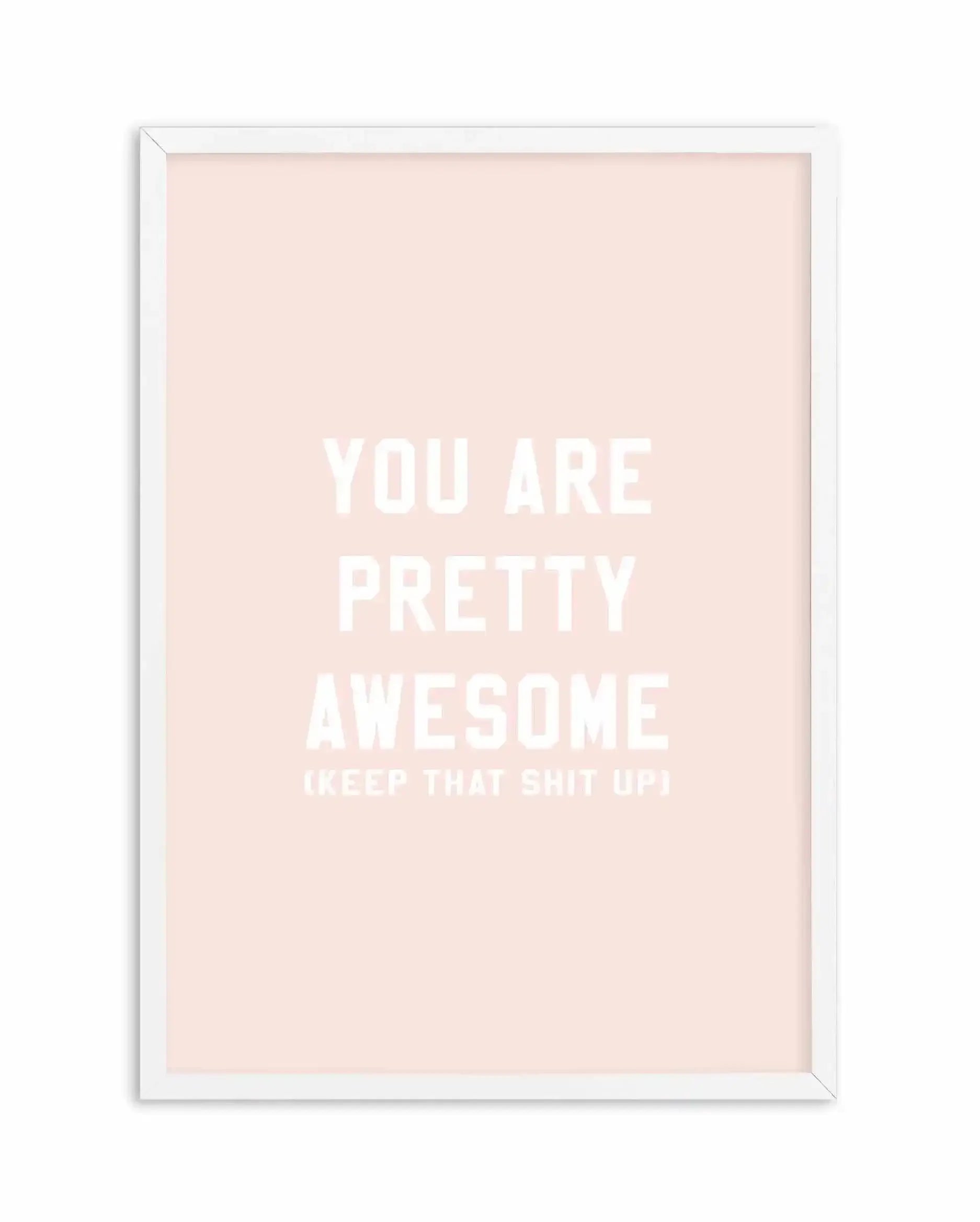 You Are Pretty Awesome Art Print-PRINT-Olive et Oriel-Olive et Oriel-A5 | 5.8" x 8.3" | 14.8 x 21cm-White-With White Border-Buy-Australian-Art-Prints-Online-with-Olive-et-Oriel-Your-Artwork-Specialists-Austrailia-Decorate-With-Coastal-Photo-Wall-Art-Prints-From-Our-Beach-House-Artwork-Collection-Fine-Poster-and-Framed-Artwork