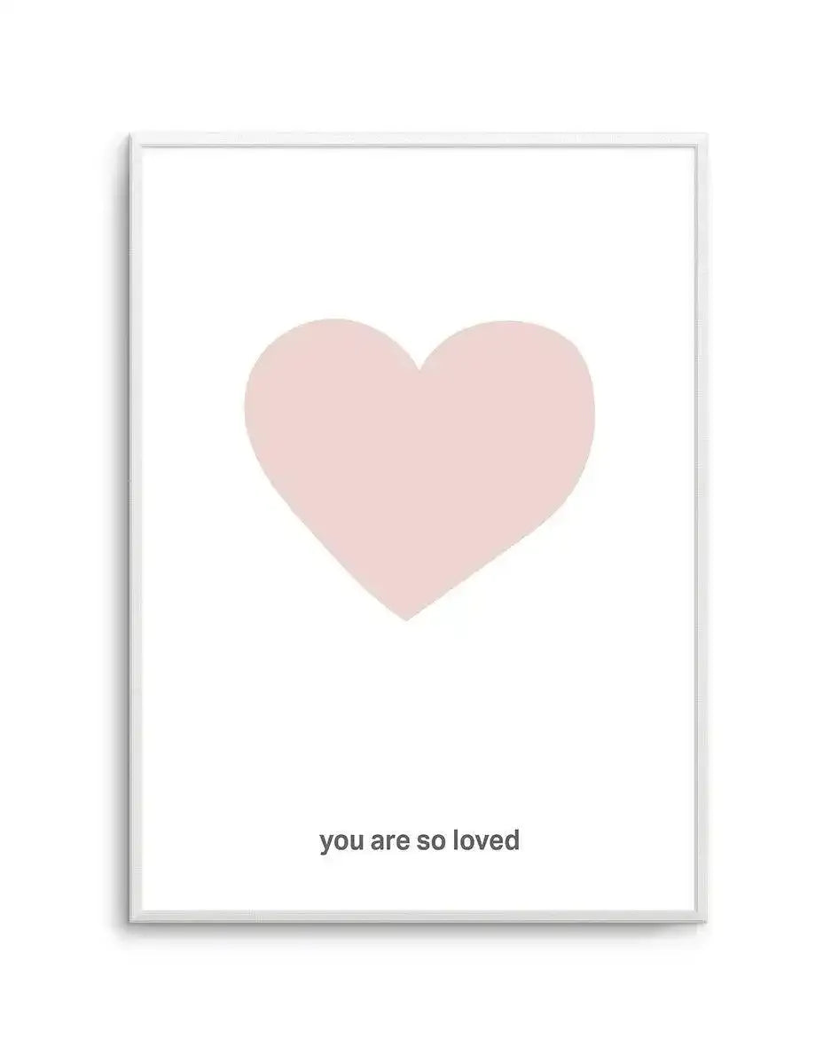 You Are So Loved | 2 Colour Options Art Print-PRINT-Olive et Oriel-Olive et Oriel-A5 | 5.8" x 8.3" | 14.8 x 21cm-Unframed Art Print-With White Border-Buy-Australian-Art-Prints-Online-with-Olive-et-Oriel-Your-Artwork-Specialists-Austrailia-Decorate-With-Coastal-Photo-Wall-Art-Prints-From-Our-Beach-House-Artwork-Collection-Fine-Poster-and-Framed-Artwork