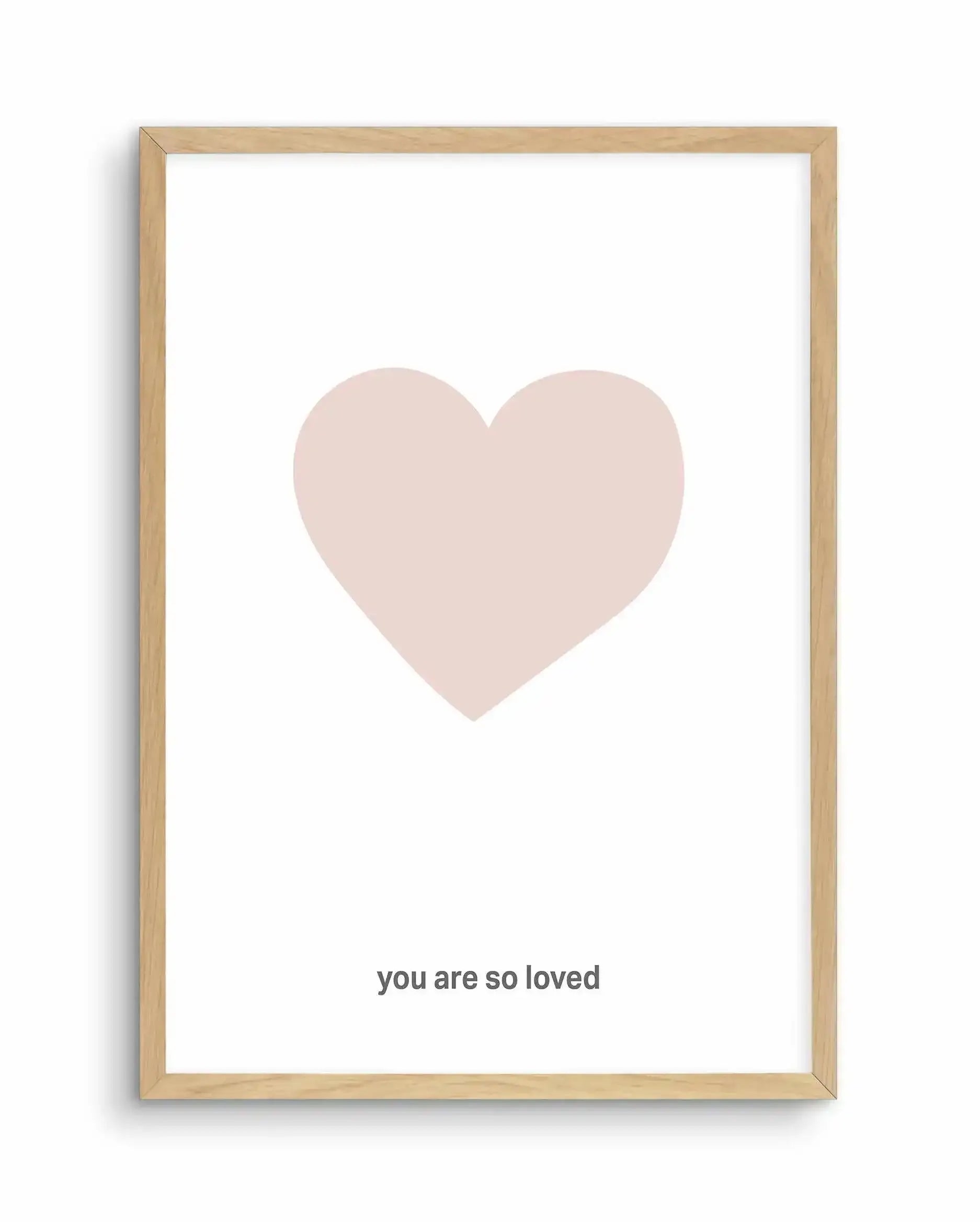 You Are So Loved | 2 Colour Options Art Print-PRINT-Olive et Oriel-Olive et Oriel-A5 | 5.8" x 8.3" | 14.8 x 21cm-Oak-With White Border-Buy-Australian-Art-Prints-Online-with-Olive-et-Oriel-Your-Artwork-Specialists-Austrailia-Decorate-With-Coastal-Photo-Wall-Art-Prints-From-Our-Beach-House-Artwork-Collection-Fine-Poster-and-Framed-Artwork