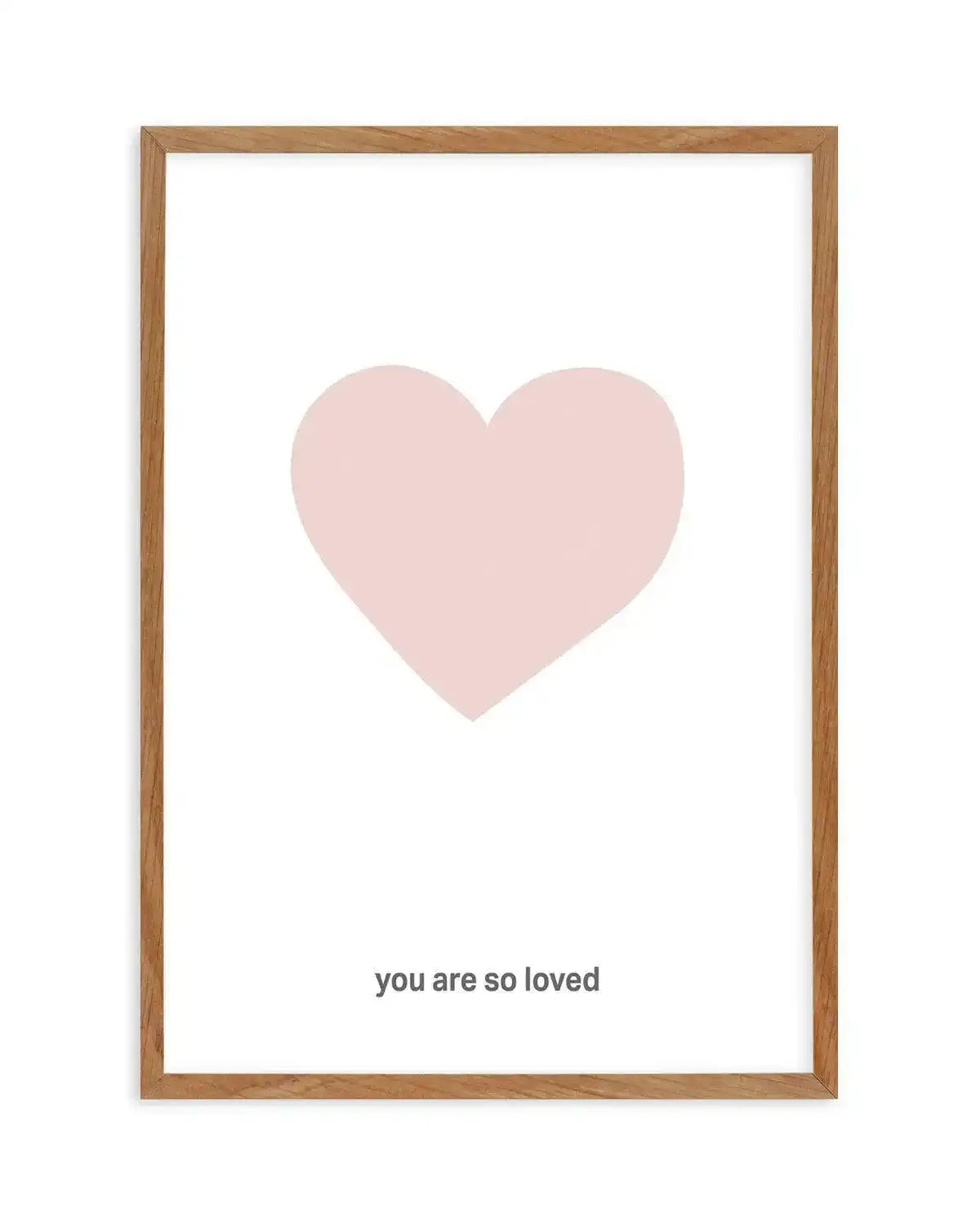 You Are So Loved | 2 Colour Options Art Print-PRINT-Olive et Oriel-Olive et Oriel-50x70 cm | 19.6" x 27.5"-Walnut-With White Border-Buy-Australian-Art-Prints-Online-with-Olive-et-Oriel-Your-Artwork-Specialists-Austrailia-Decorate-With-Coastal-Photo-Wall-Art-Prints-From-Our-Beach-House-Artwork-Collection-Fine-Poster-and-Framed-Artwork