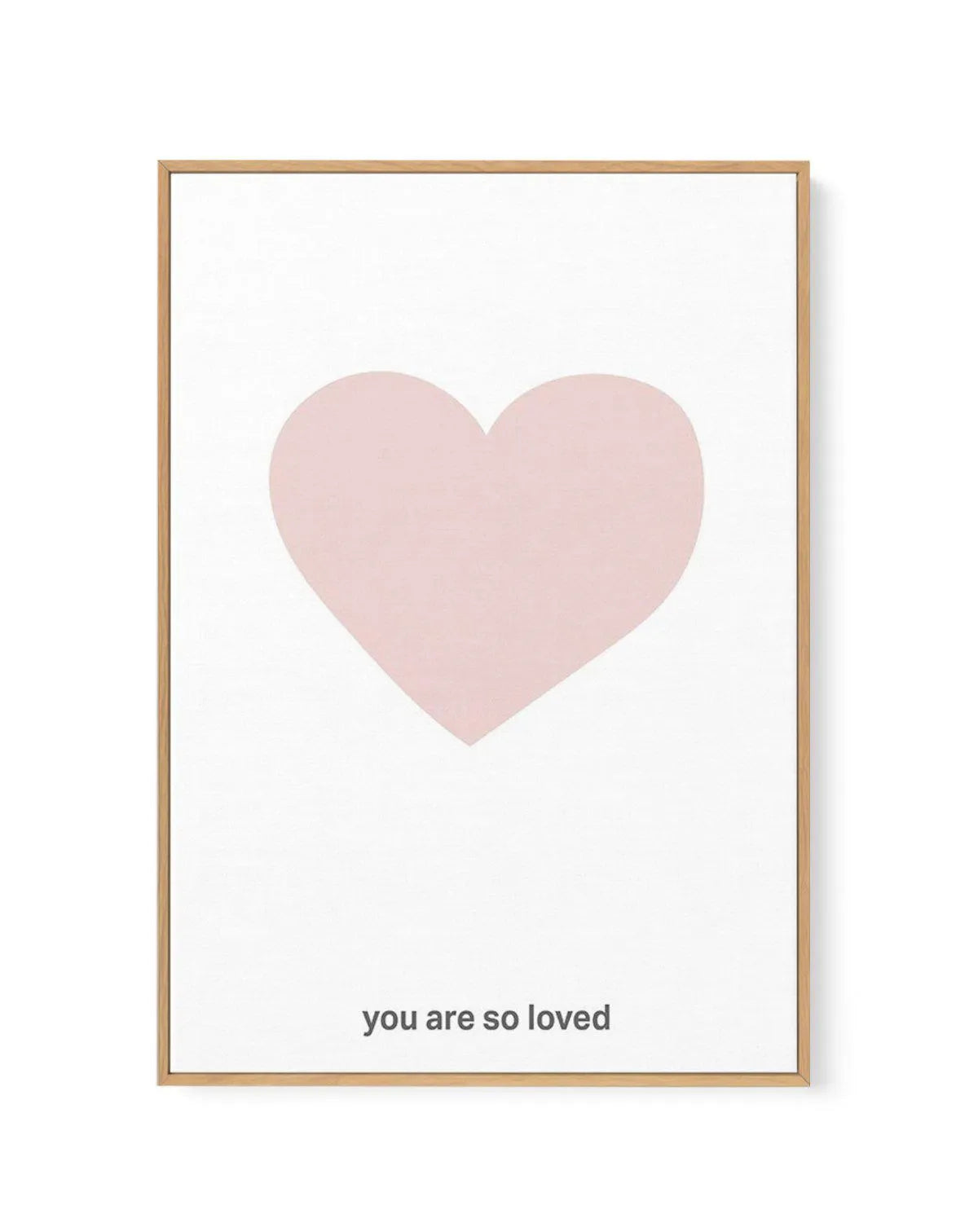 You Are So Loved | 2 Colour Options | Framed Canvas-CANVAS-You can shop wall art online with Olive et Oriel for everything from abstract art to fun kids wall art. Our beautiful modern art prints and canvas art are available from large canvas prints to wall art paintings and our proudly Australian artwork collection offers only the highest quality framed large wall art and canvas art Australia - You can buy fashion photography prints or Hampton print posters and paintings on canvas from Olive et 