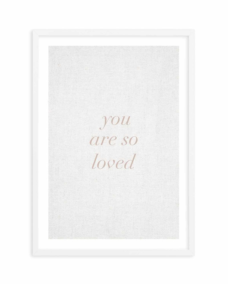 SALE 50x70 You Are So Loved on Linen | White | Framed Acrylic Art