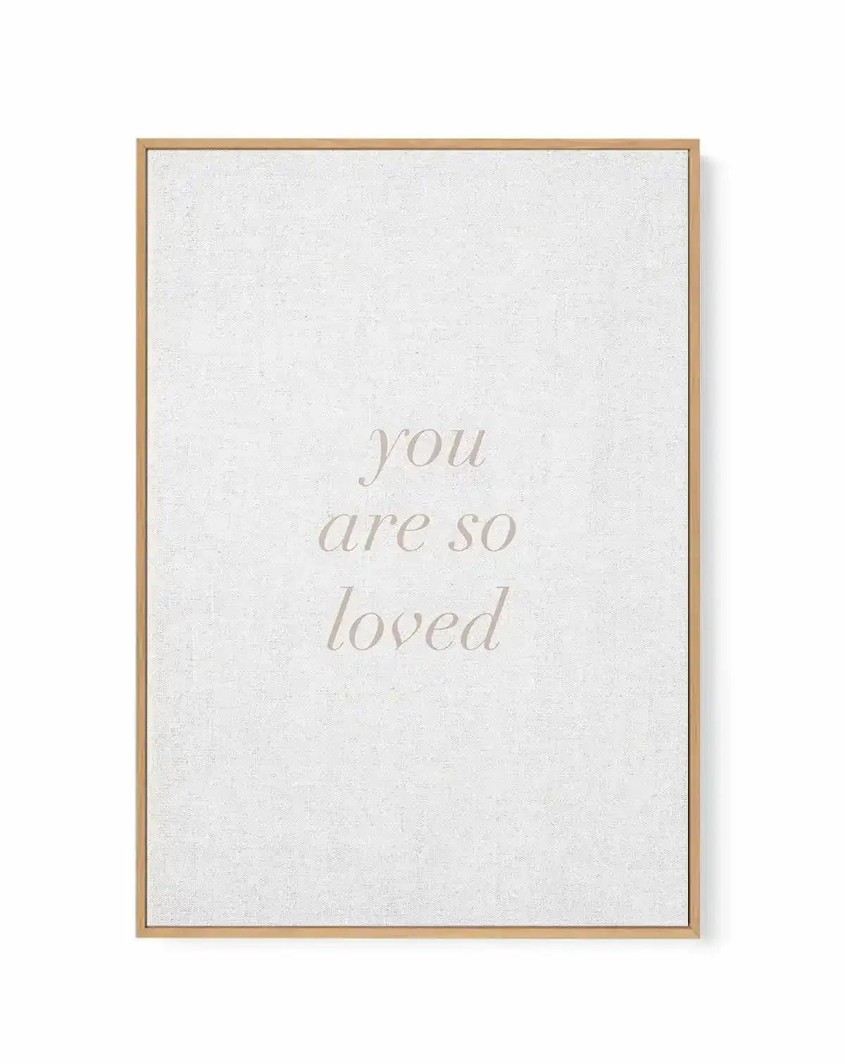 You Are So Loved on Linen | 3 Colour Options | Framed Canvas Art Print from Olive et Oriel where you can shop wallpaper and artworks online