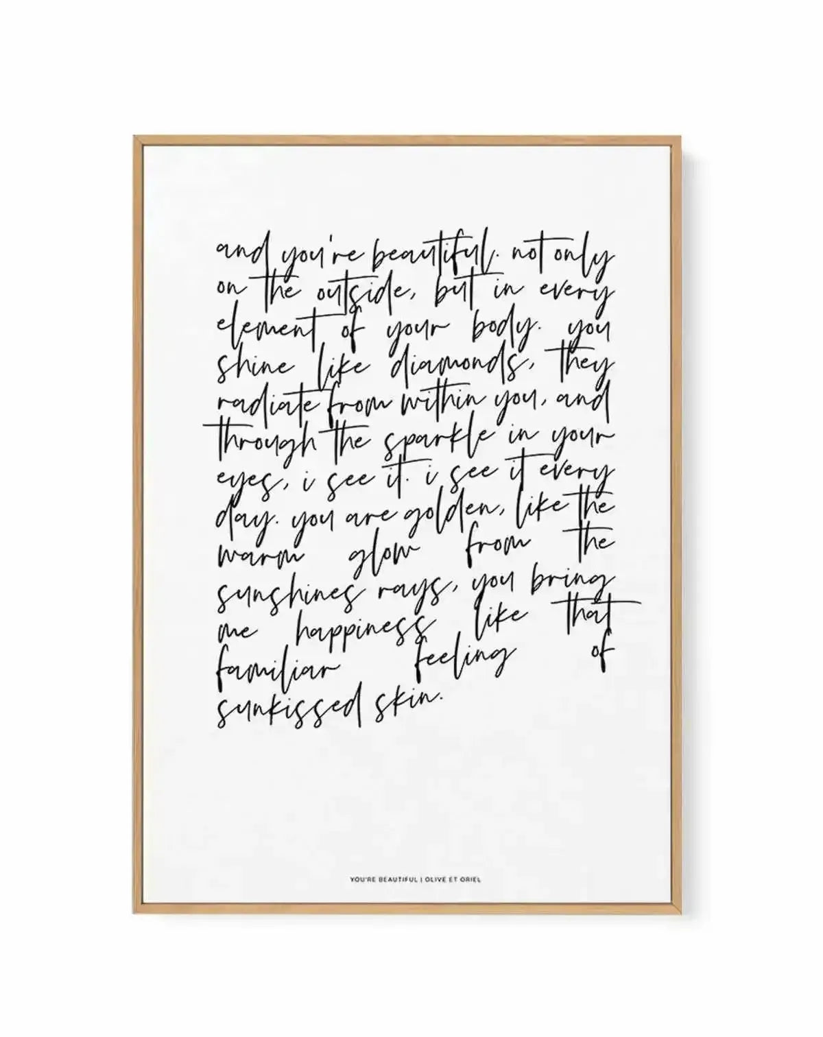 You're Beautiful Poem | Framed Canvas-CANVAS-You can shop wall art online with Olive et Oriel for everything from abstract art to fun kids wall art. Our beautiful modern art prints and canvas art are available from large canvas prints to wall art paintings and our proudly Australian artwork collection offers only the highest quality framed large wall art and canvas art Australia - You can buy fashion photography prints or Hampton print posters and paintings on canvas from Olive et Oriel and have
