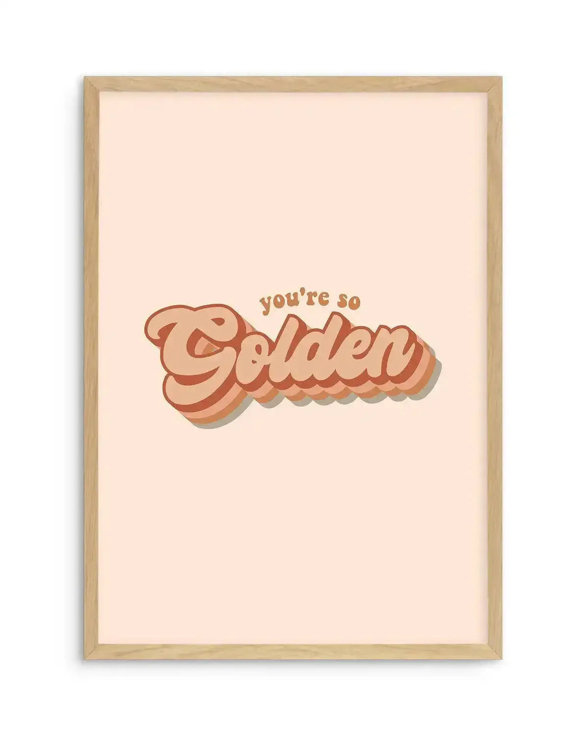 You're So Golden Art Print-PRINT-Olive et Oriel-Olive et Oriel-A5 | 5.8" x 8.3" | 14.8 x 21cm-Oak-With White Border-Buy-Australian-Art-Prints-Online-with-Olive-et-Oriel-Your-Artwork-Specialists-Austrailia-Decorate-With-Coastal-Photo-Wall-Art-Prints-From-Our-Beach-House-Artwork-Collection-Fine-Poster-and-Framed-Artwork