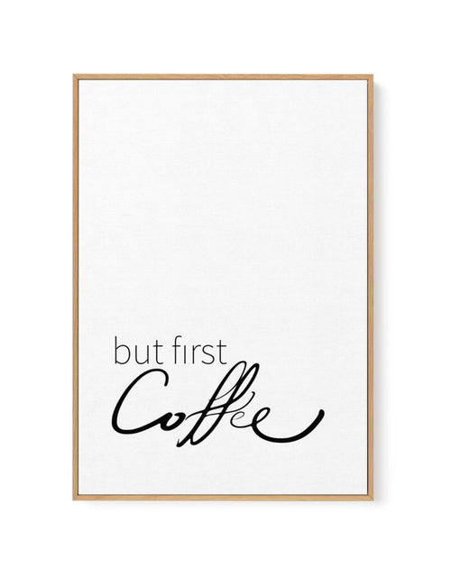 But First Coffee | Framed Canvas-CANVAS-You can shop wall art online with Olive et Oriel for everything from abstract art to fun kids wall art. Our beautiful modern art prints and canvas art are available from large canvas prints to wall art paintings and our proudly Australian artwork collection offers only the highest quality framed large wall art and canvas art Australia - You can buy fashion photography prints or Hampton print posters and paintings on canvas from Olive et Oriel and have them