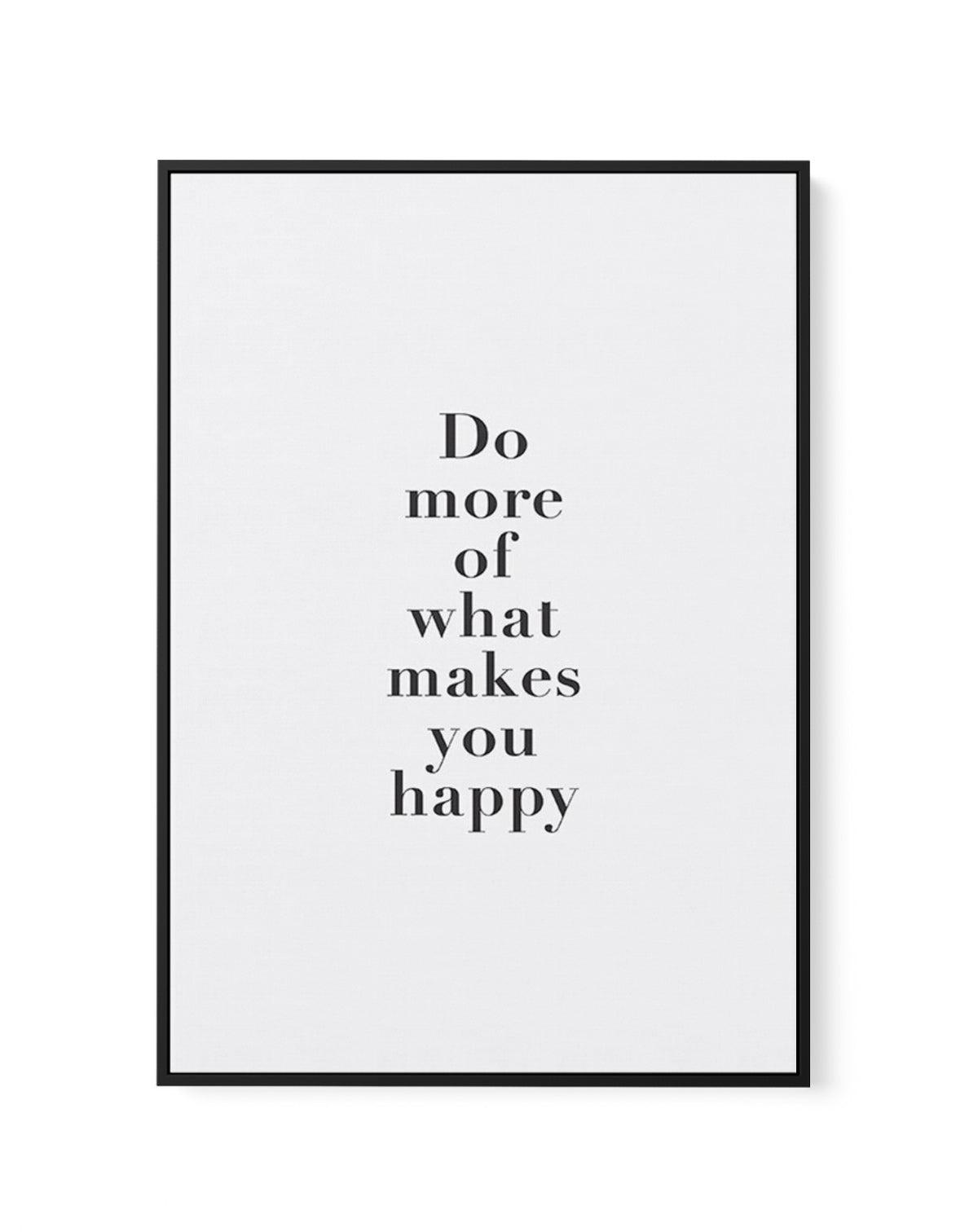 Do More Of What Makes You Happy | Framed Canvas-CANVAS-You can shop wall art online with Olive et Oriel for everything from abstract art to fun kids wall art. Our beautiful modern art prints and canvas art are available from large canvas prints to wall art paintings and our proudly Australian artwork collection offers only the highest quality framed large wall art and canvas art Australia - You can buy fashion photography prints or Hampton print posters and paintings on canvas from Olive et Orie