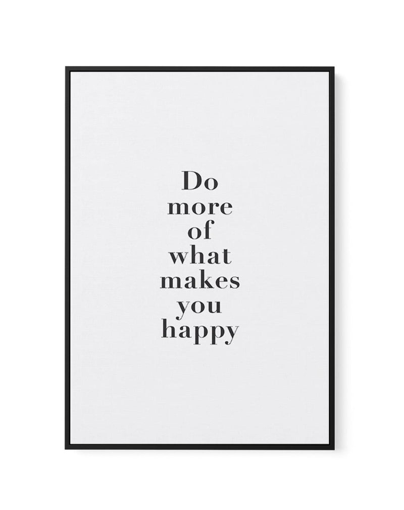 Do More Of What Makes You Happy | Framed Canvas-CANVAS-You can shop wall art online with Olive et Oriel for everything from abstract art to fun kids wall art. Our beautiful modern art prints and canvas art are available from large canvas prints to wall art paintings and our proudly Australian artwork collection offers only the highest quality framed large wall art and canvas art Australia - You can buy fashion photography prints or Hampton print posters and paintings on canvas from Olive et Orie