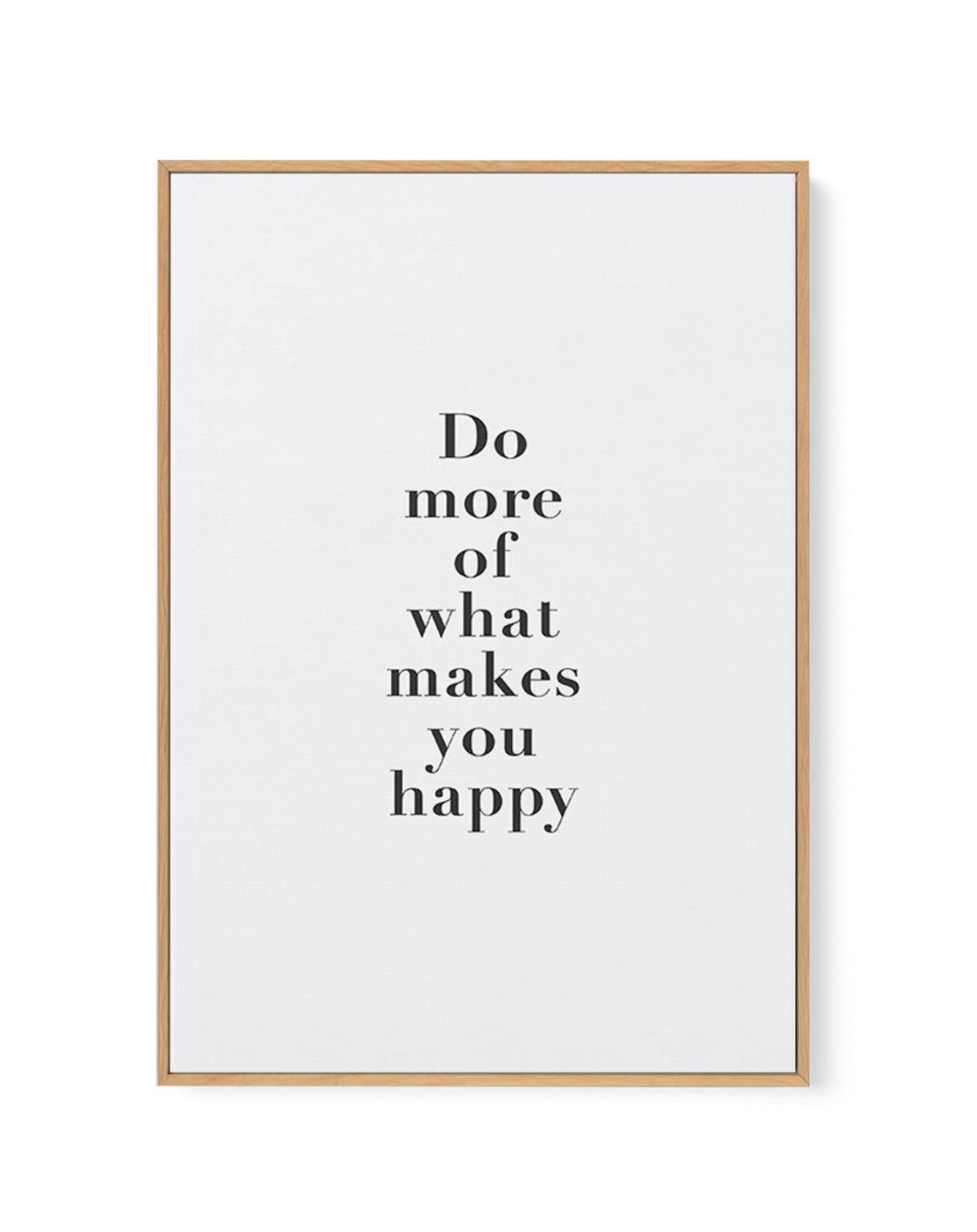 Do More Of What Makes You Happy | Framed Canvas-CANVAS-You can shop wall art online with Olive et Oriel for everything from abstract art to fun kids wall art. Our beautiful modern art prints and canvas art are available from large canvas prints to wall art paintings and our proudly Australian artwork collection offers only the highest quality framed large wall art and canvas art Australia - You can buy fashion photography prints or Hampton print posters and paintings on canvas from Olive et Orie