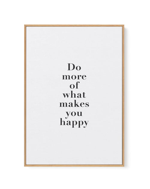 Do More Of What Makes You Happy | Framed Canvas-CANVAS-You can shop wall art online with Olive et Oriel for everything from abstract art to fun kids wall art. Our beautiful modern art prints and canvas art are available from large canvas prints to wall art paintings and our proudly Australian artwork collection offers only the highest quality framed large wall art and canvas art Australia - You can buy fashion photography prints or Hampton print posters and paintings on canvas from Olive et Orie